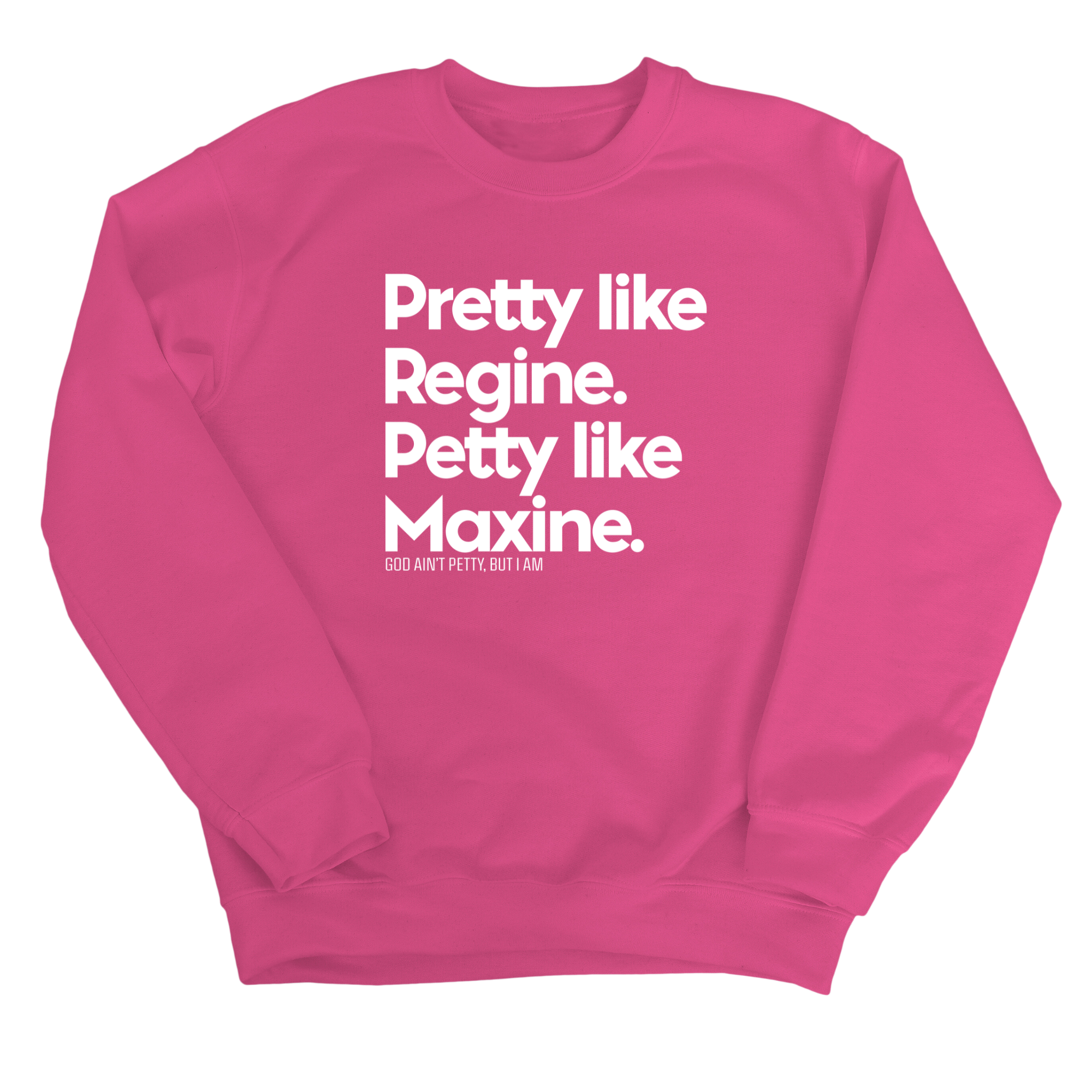Pretty like Regine. Petty like Maxine Unisex Sweatshirt-Sweatshirt-The Original God Ain't Petty But I Am