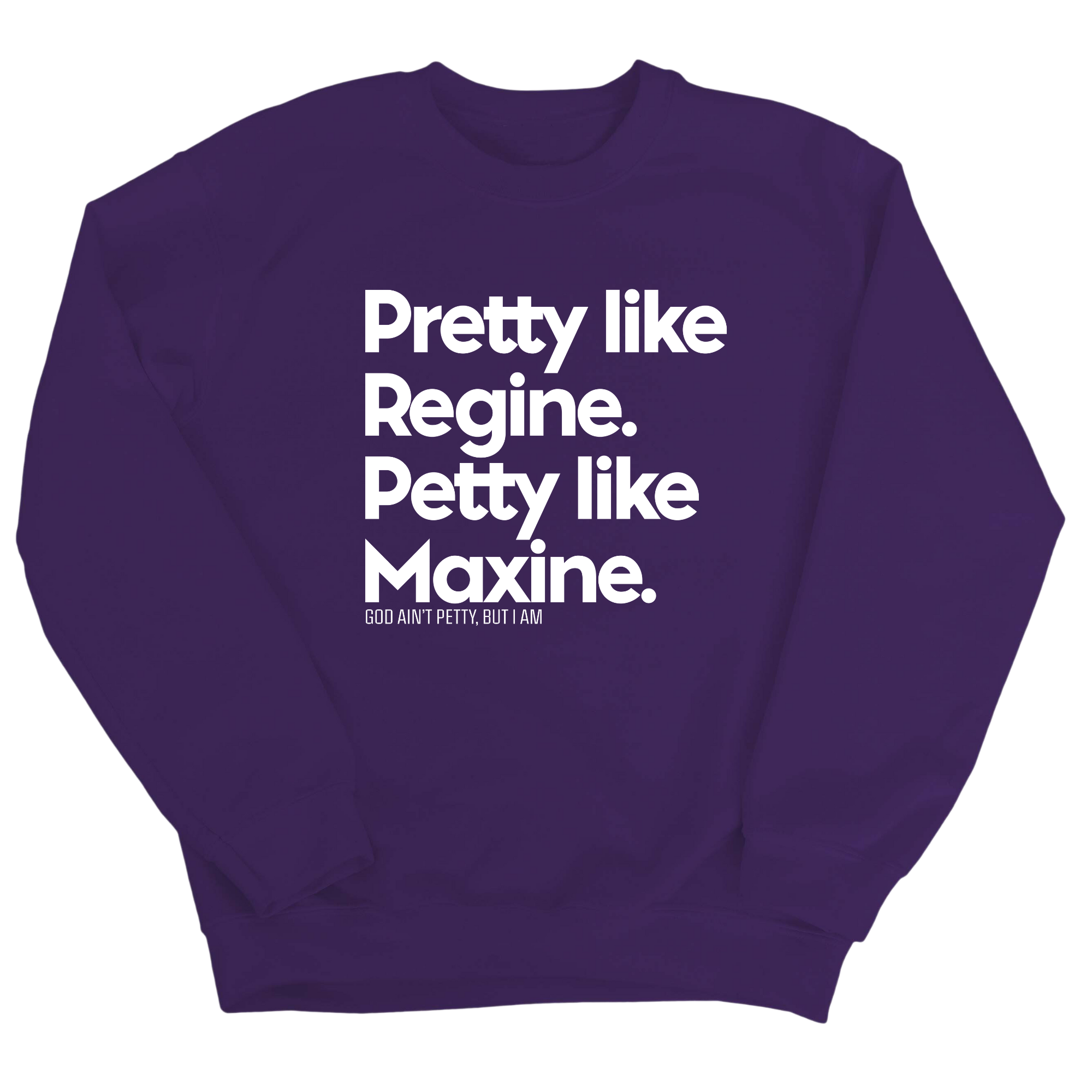 Pretty like Regine. Petty like Maxine Unisex Sweatshirt-Sweatshirt-The Original God Ain't Petty But I Am