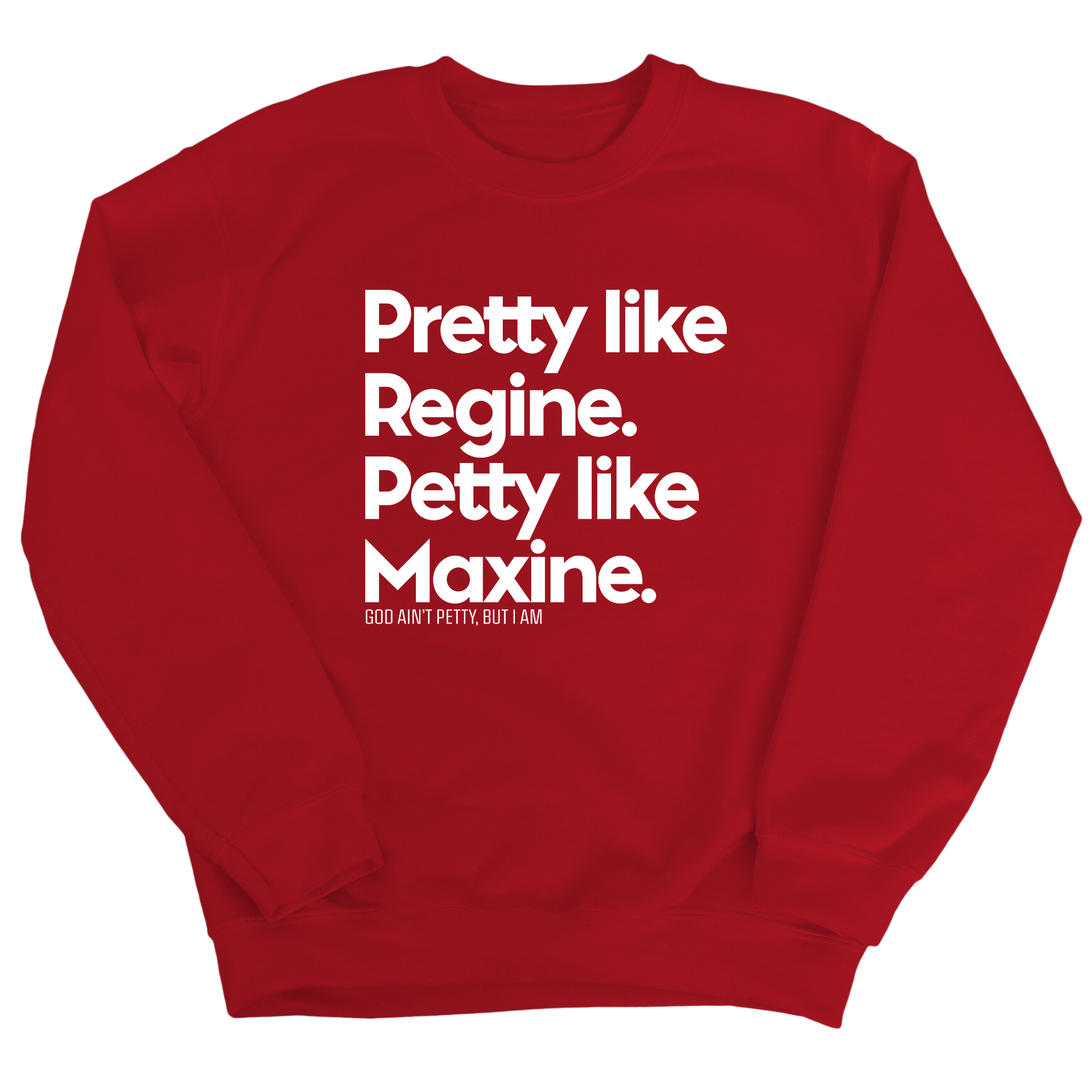 Pretty like Regine. Petty like Maxine Unisex Sweatshirt-Sweatshirt-The Original God Ain't Petty But I Am