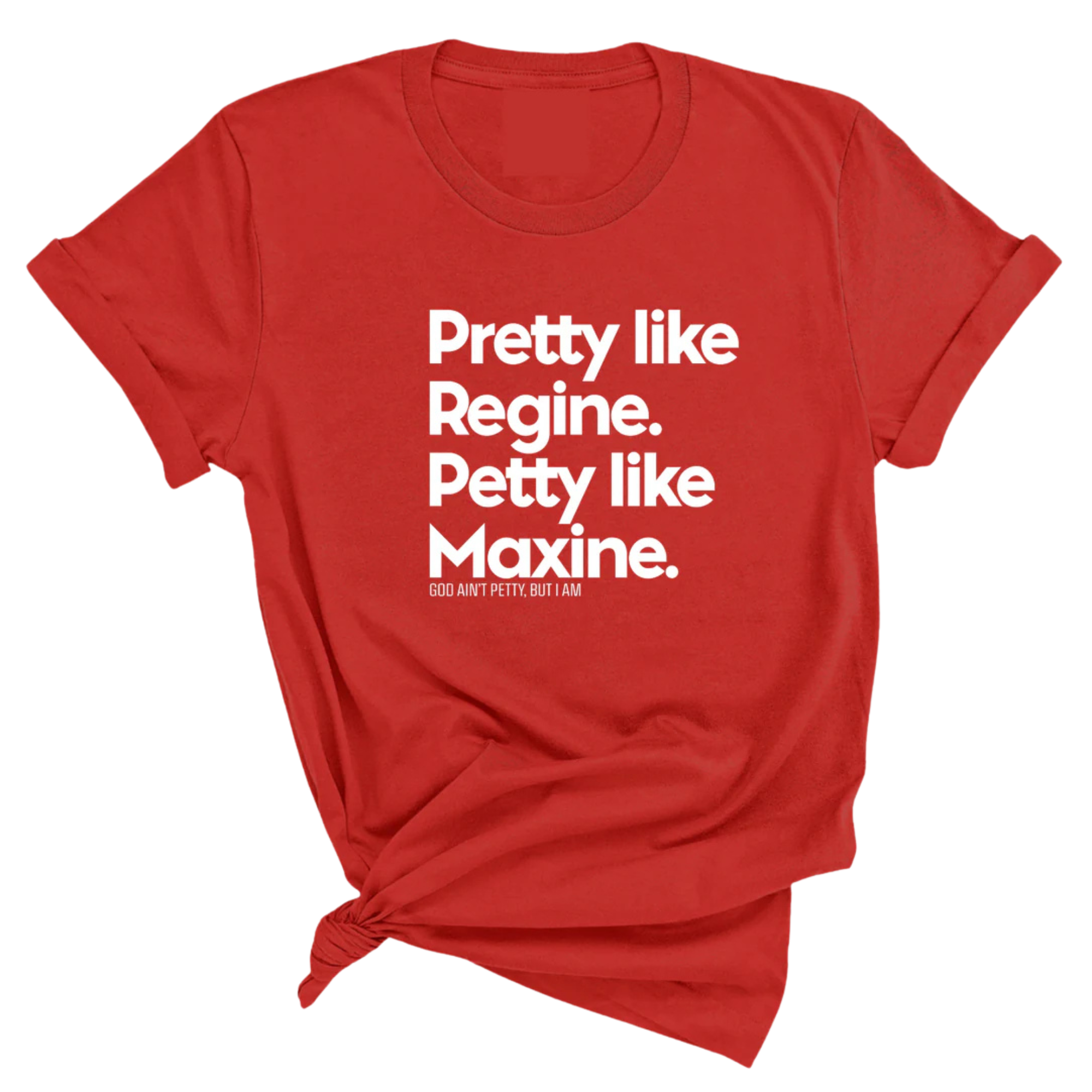 Pretty like Regine. Petty like Maxine Unisex Tee-T-Shirt-The Original God Ain't Petty But I Am
