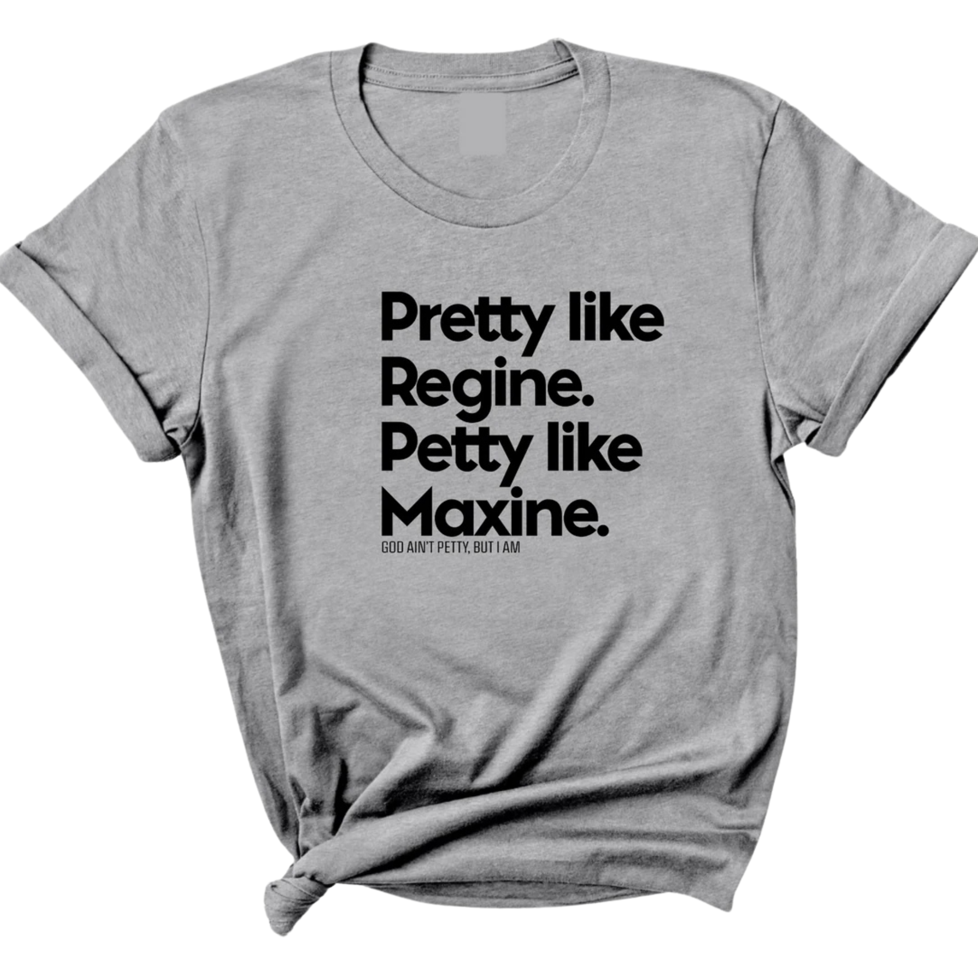 Pretty like Regine. Petty like Maxine Unisex Tee-T-Shirt-The Original God Ain't Petty But I Am