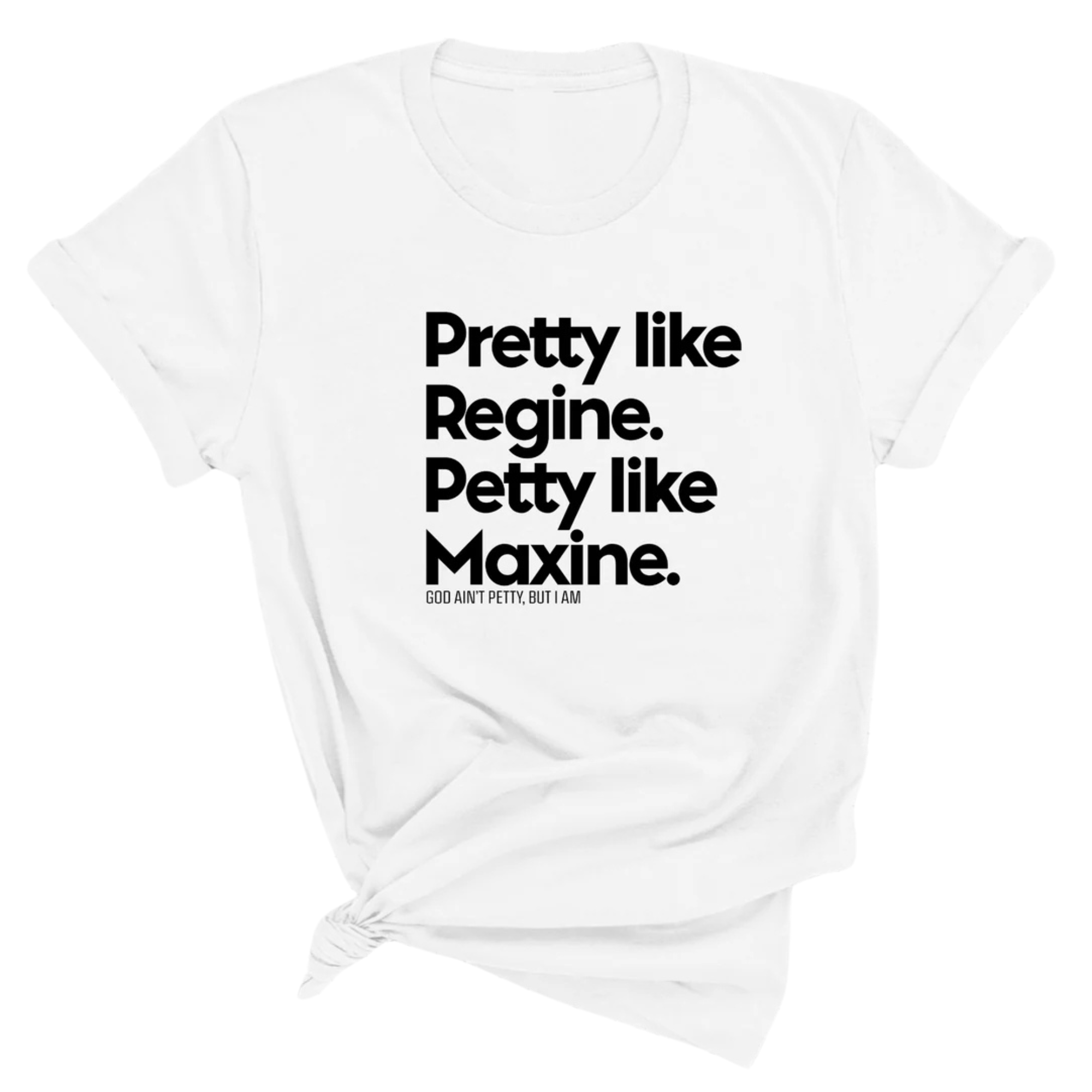 Pretty like Regine. Petty like Maxine Unisex Tee-T-Shirt-The Original God Ain't Petty But I Am