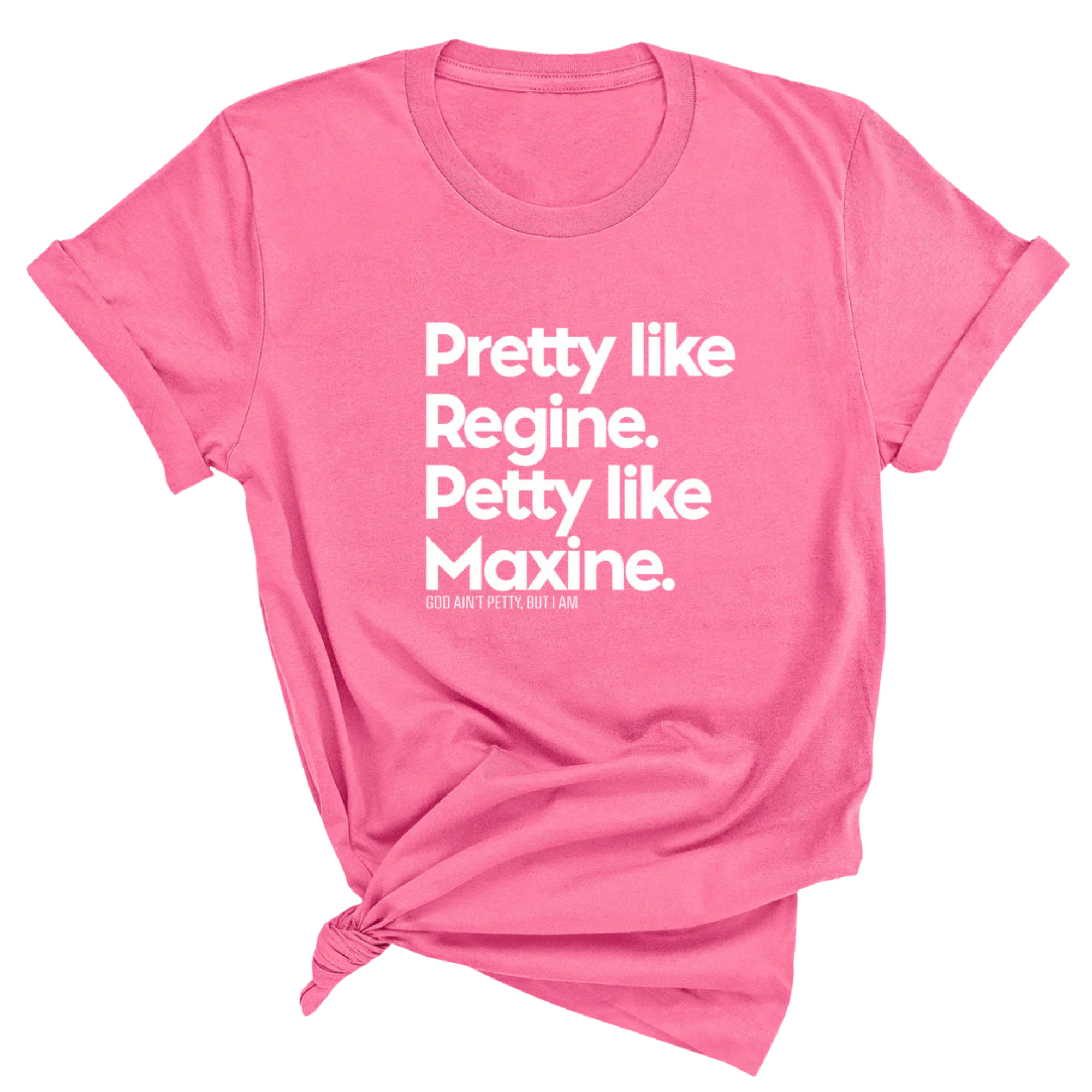 Pretty like Regine. Petty like Maxine Unisex Tee-T-Shirt-The Original God Ain't Petty But I Am