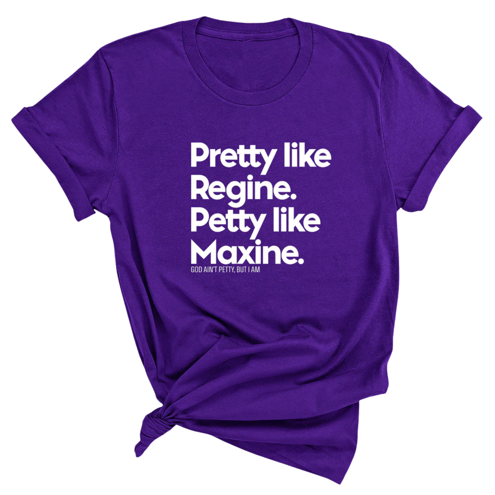 Pretty like Regine. Petty like Maxine Unisex Tee-T-Shirt-The Original God Ain't Petty But I Am