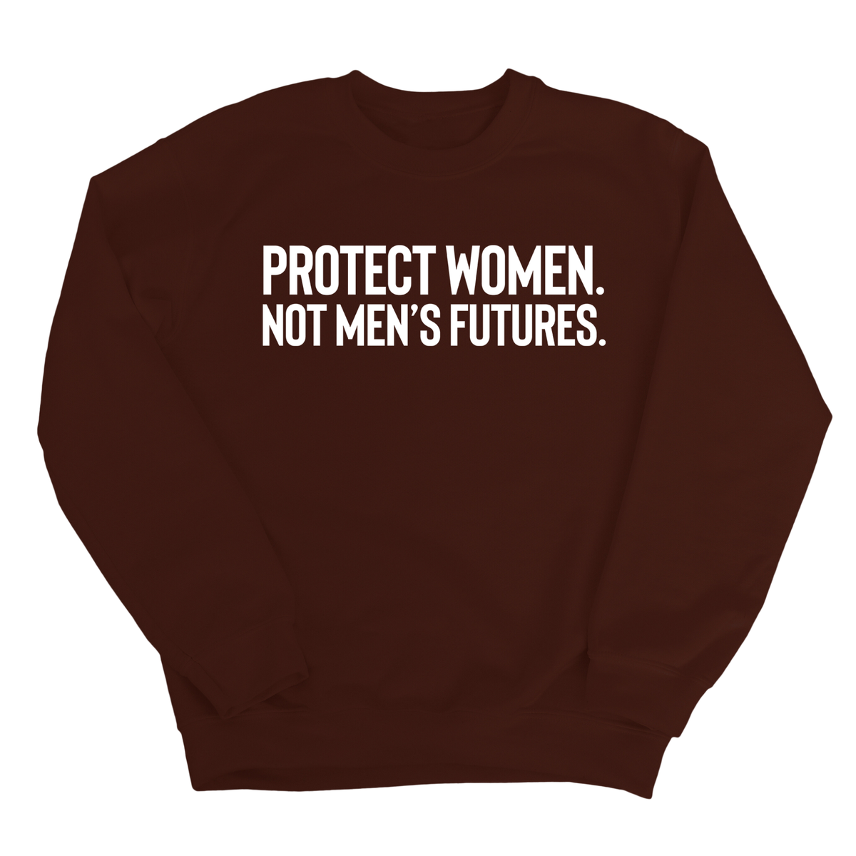 Protect Women. Not Men’s Futures Unisex Sweatshirt