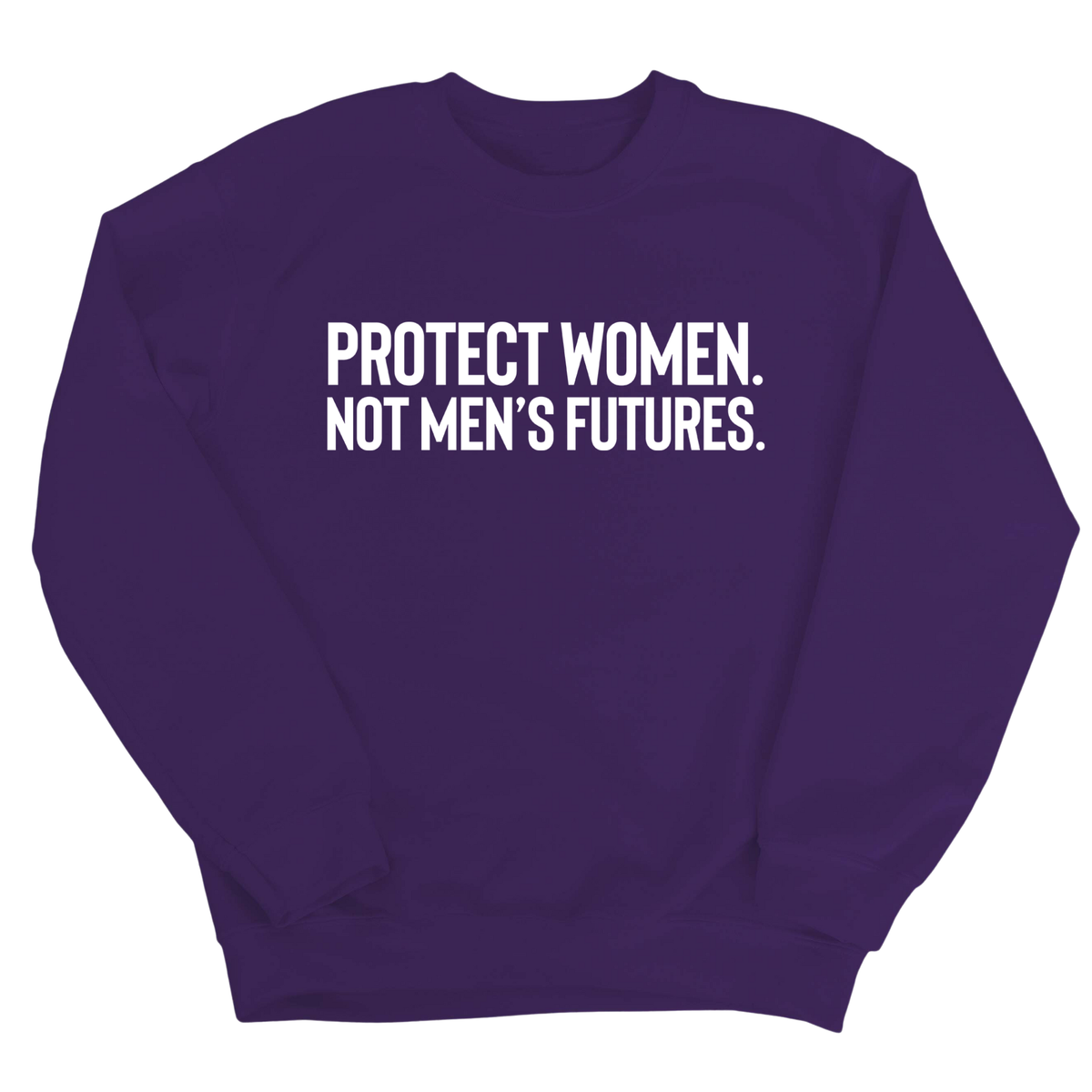 Protect Women. Not Men’s Futures Unisex Sweatshirt