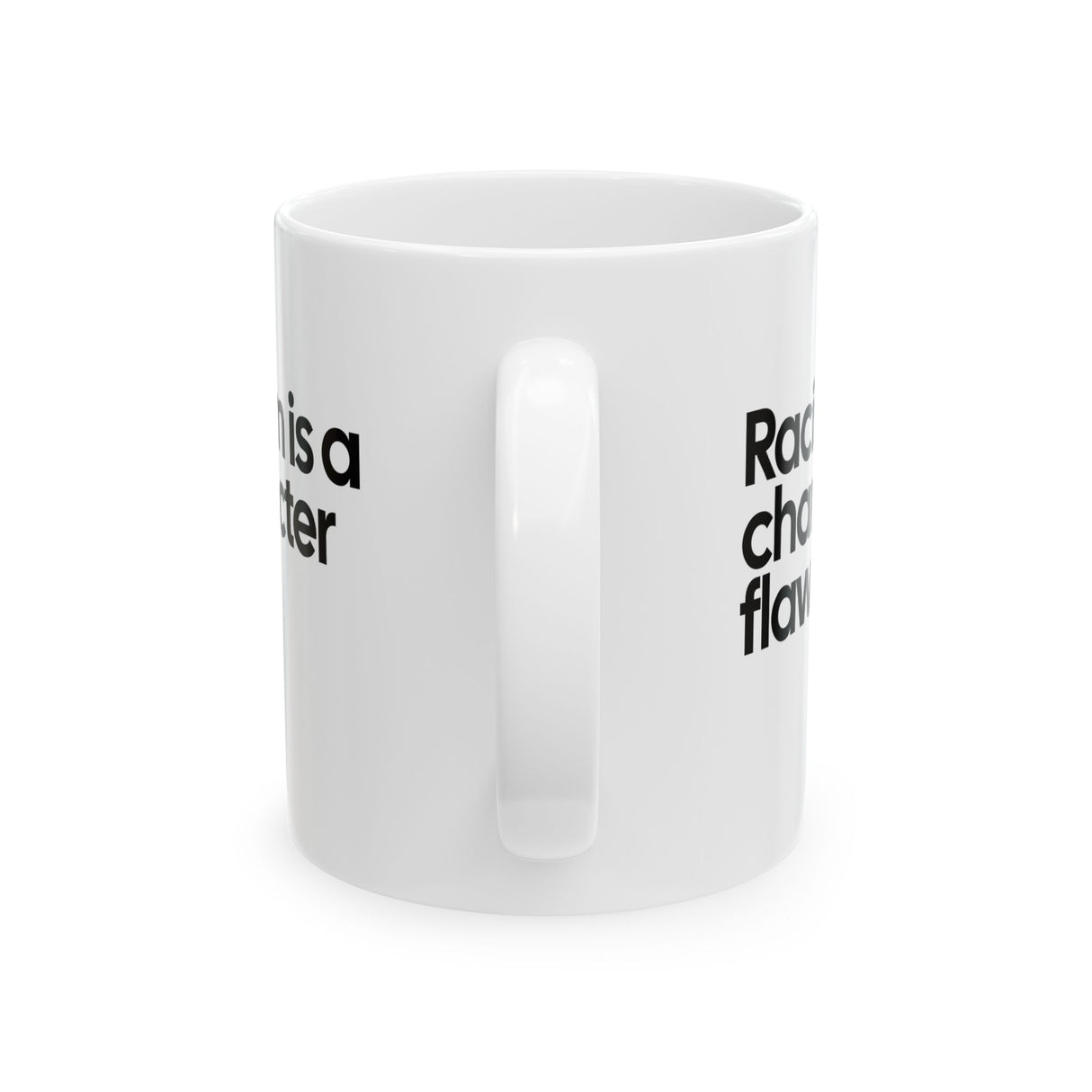 Racism Is a Character Flaw Mug 11oz (White & Black)-Mug-The Original God Ain't Petty But I Am
