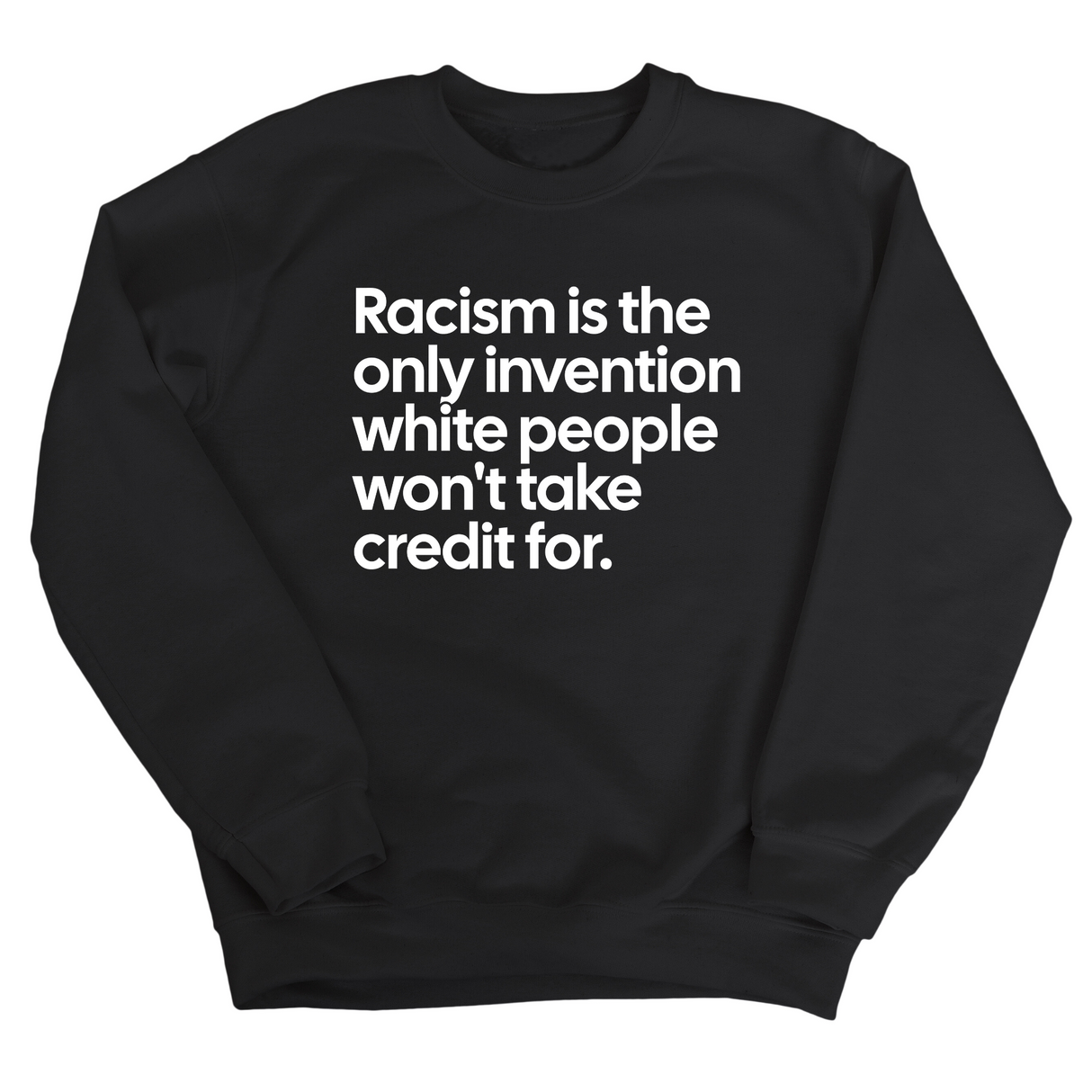 Racism Is the Only Invention White People Won’t Take Credit For Unisex Sweatshirt-Sweatshirt-The Original God Ain't Petty But I Am