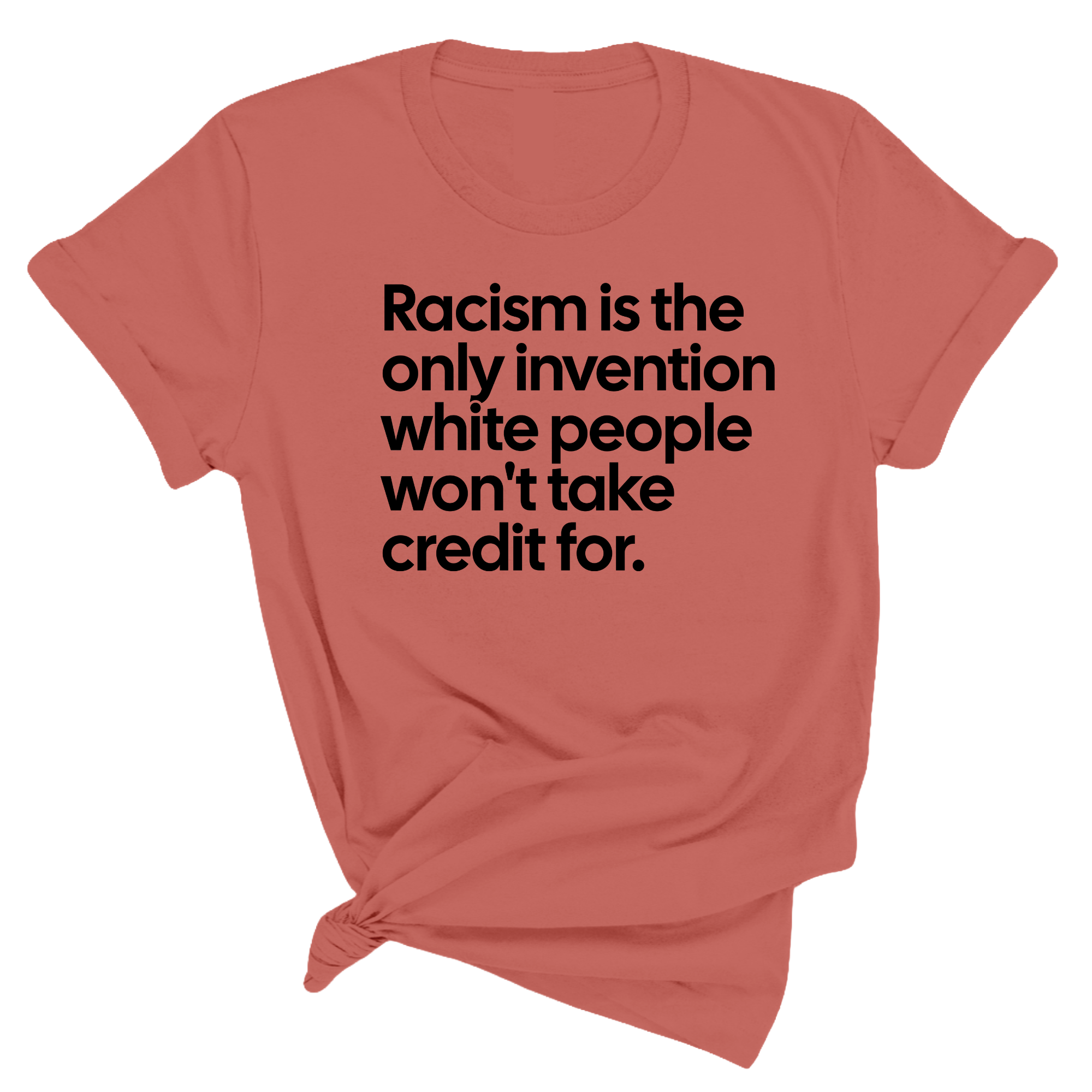Racism Is the Only Invention White People Won't Take Credit For Unisex Tee (New Colors)-T-Shirt-The Original God Ain't Petty But I Am