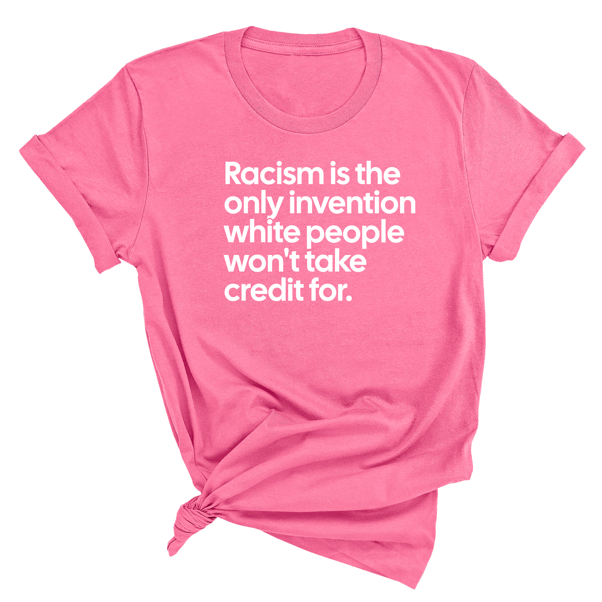 Racism Is the Only Invention White People Won’t Take Credit For Unisex Tee-T-Shirt-The Original God Ain't Petty But I Am