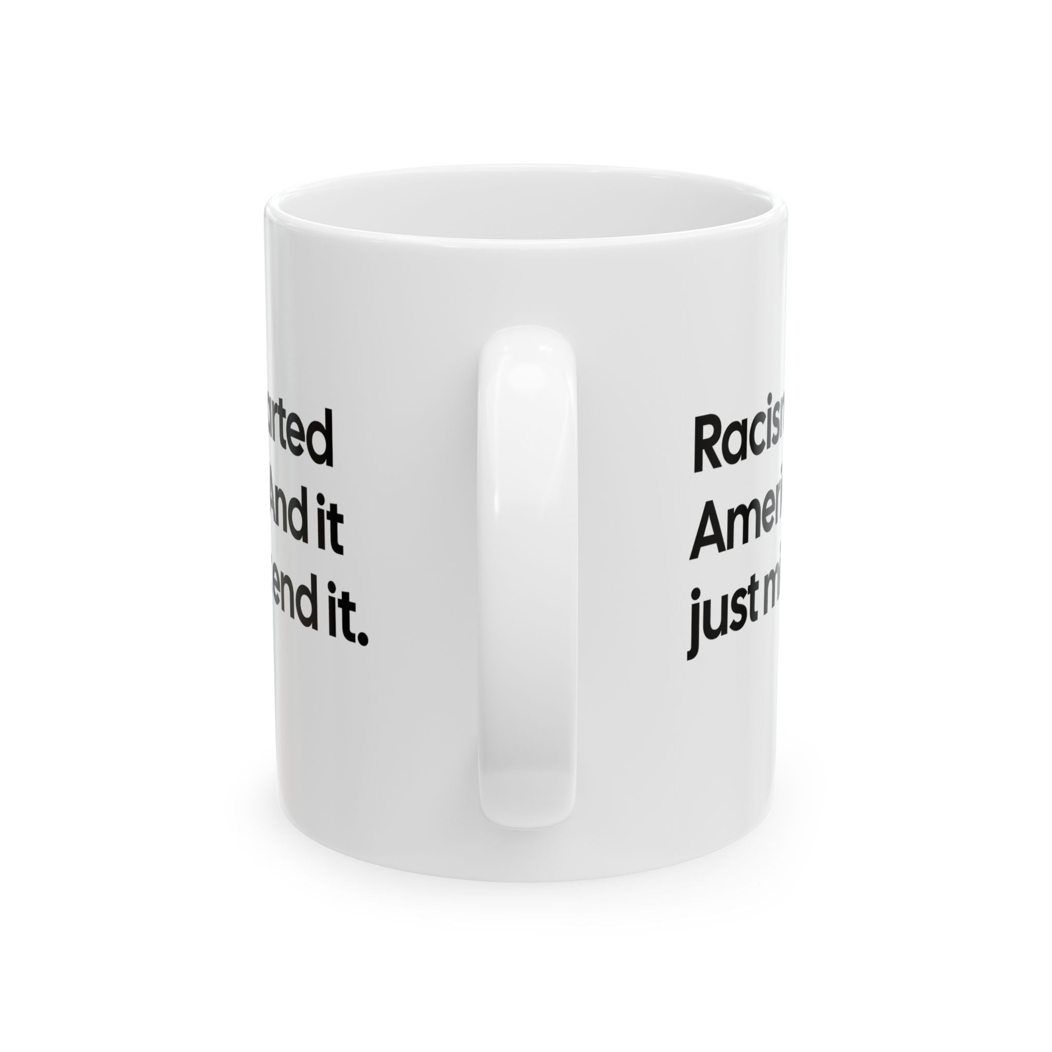 Racism Started America. And It Just Might End It Mug 11oz (White & Black)-Mug-The Original God Ain't Petty But I Am
