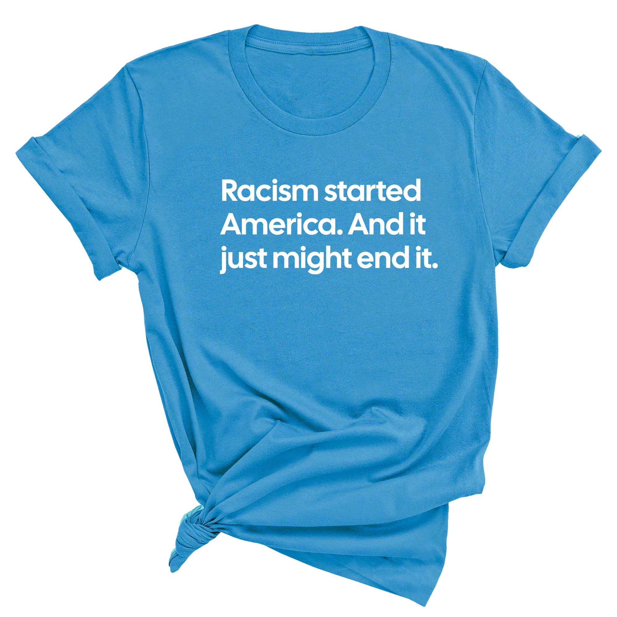 Racism Started America. And It Just Might End It Unisex Tee-T-Shirt-The Original God Ain't Petty But I Am