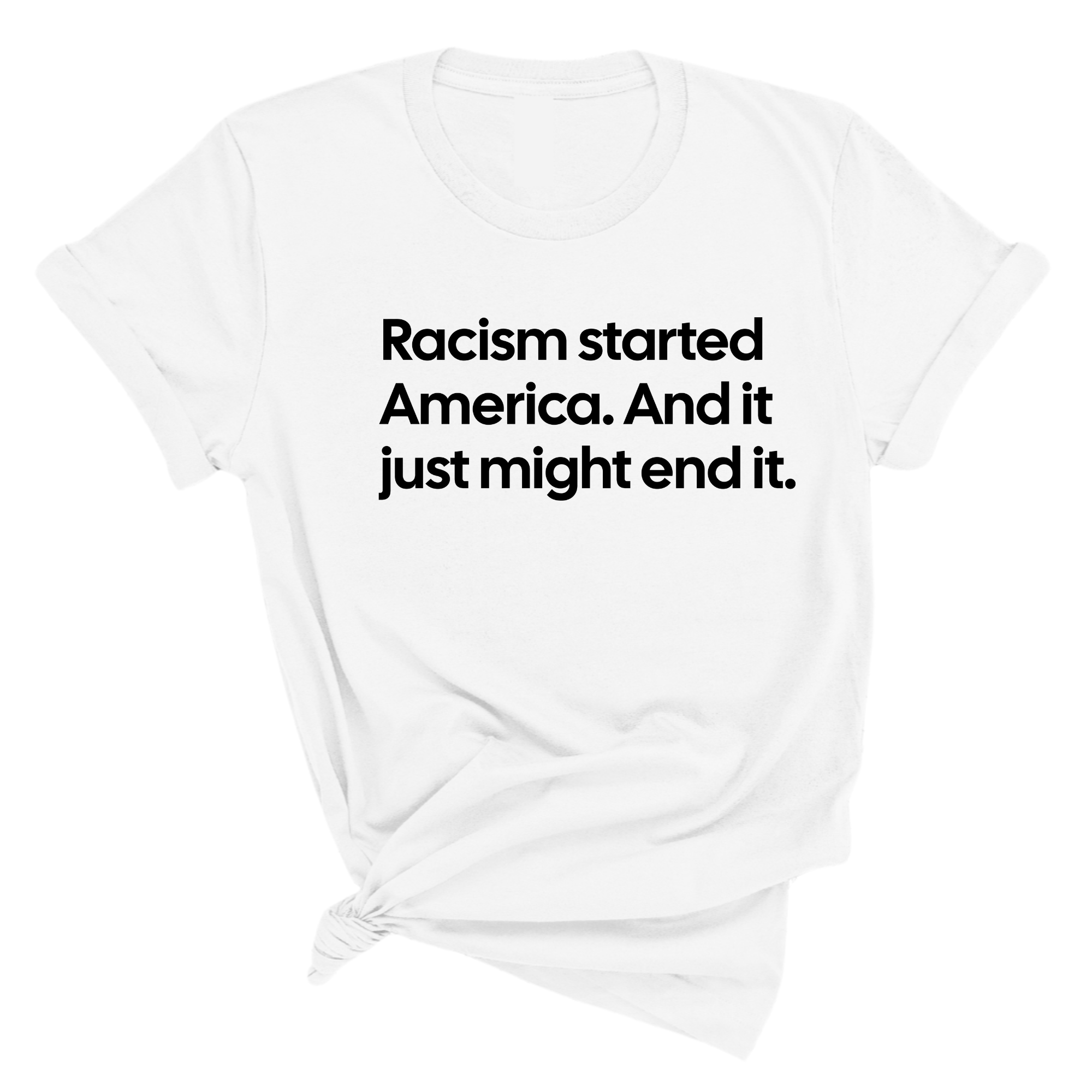 Racism Started America. And It Just Might End It Unisex Tee-T-Shirt-The Original God Ain't Petty But I Am