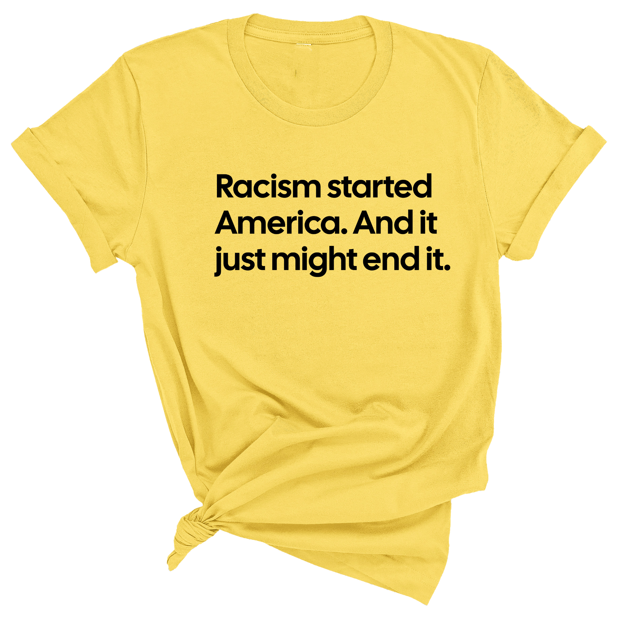 Racism Started America. And It Just Might End It Unisex Tee-T-Shirt-The Original God Ain't Petty But I Am