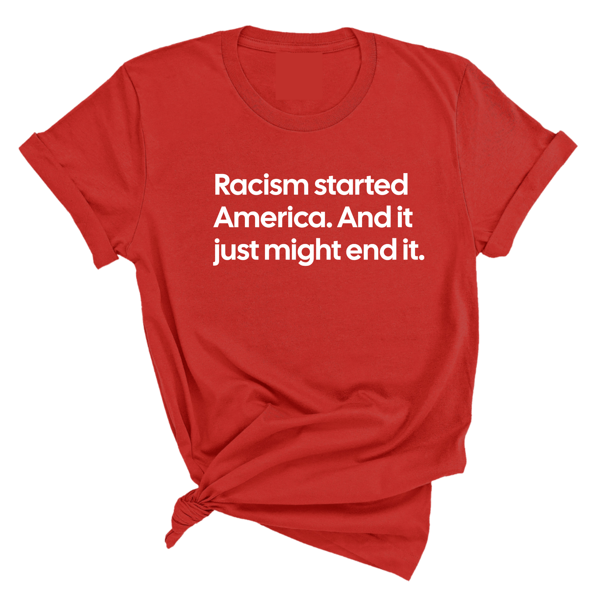Racism Started America. And It Just Might End It Unisex Tee-T-Shirt-The Original God Ain't Petty But I Am