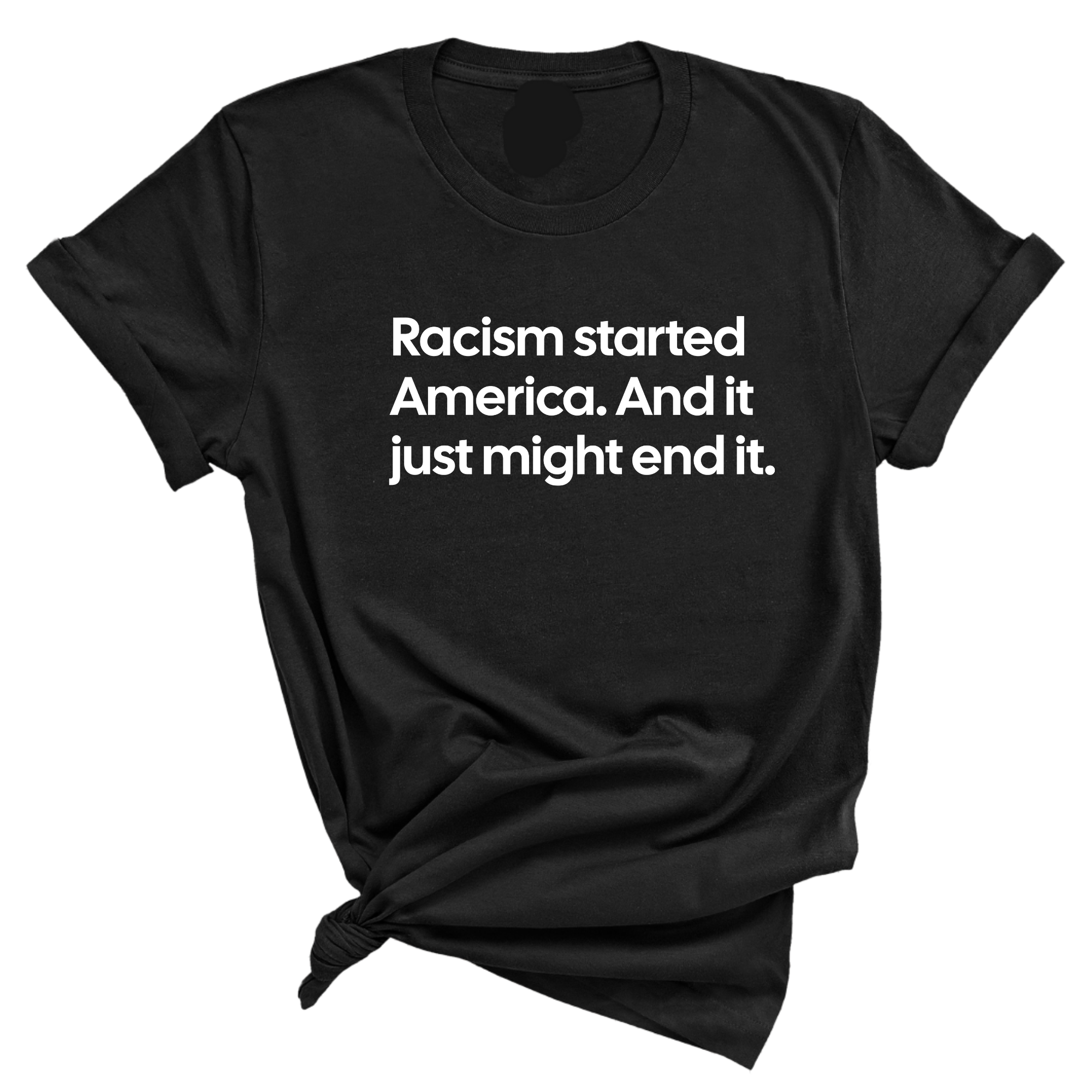 Racism Started America. And It Just Might End It Unisex Tee-T-Shirt-The Original God Ain't Petty But I Am
