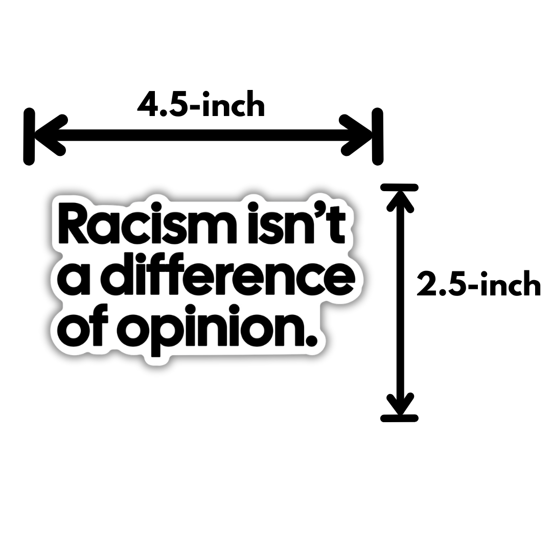 Racism isn't a difference of Opinion Black/White Die Cut STICKER-Sticker-The Original God Ain't Petty But I Am