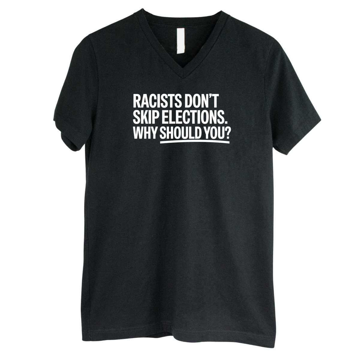 Racists Don't Skip Elections. Why Should You? *BLACK V-NECK* Unisex Tee-T-Shirt-The Original God Ain't Petty But I Am