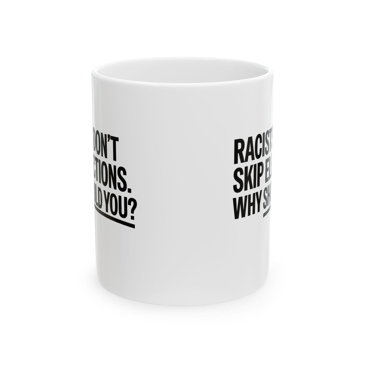 Racists Don't Skip Elections. Why Should You? Mug 11oz (White & Black)-Mug-The Original God Ain't Petty But I Am