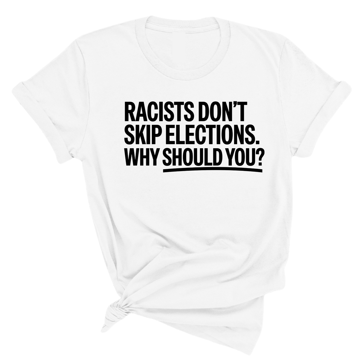 Racists Don't Skip Elections. Why Should You? Unisex Tee-T-Shirt-The Original God Ain't Petty But I Am