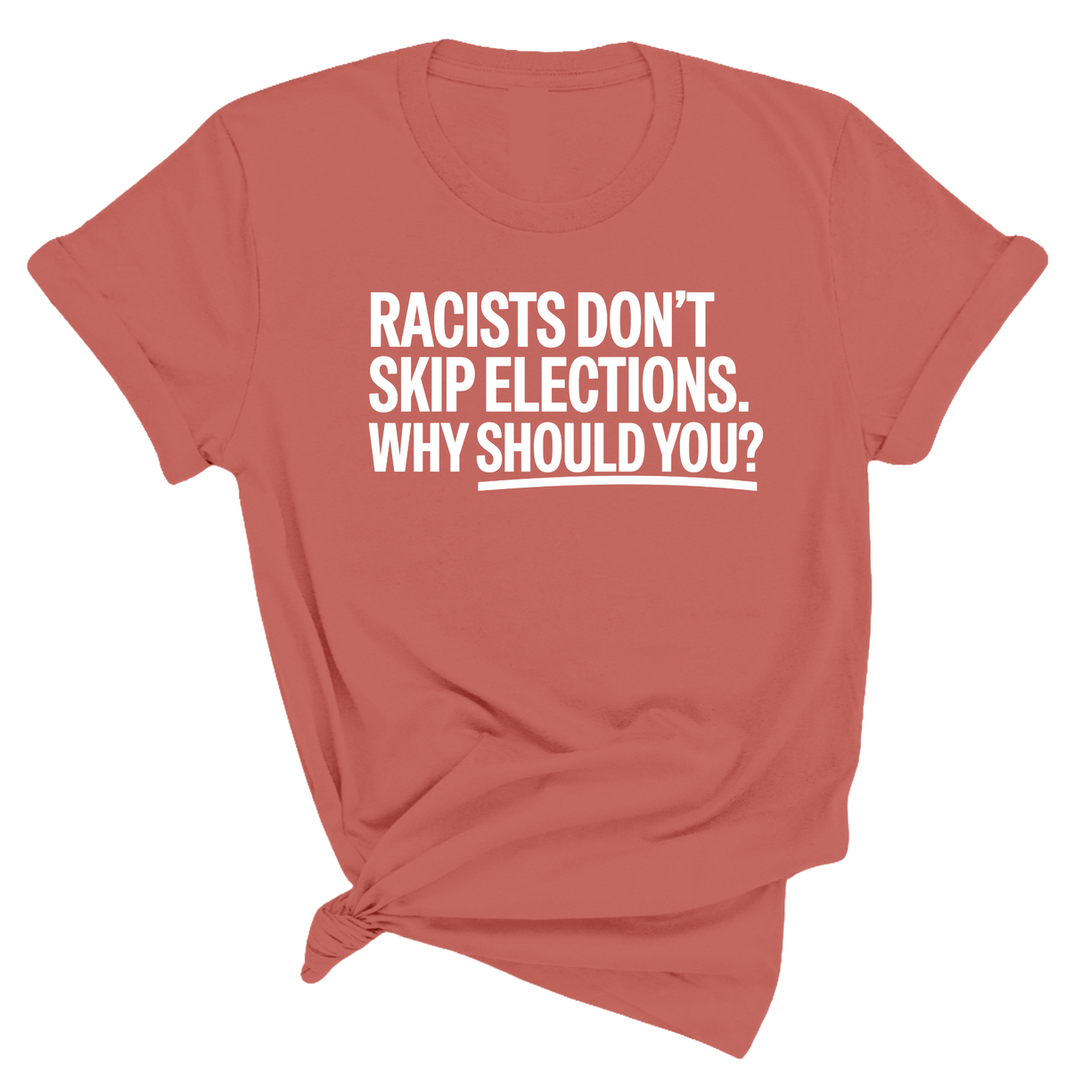 Racists Don't Skip Elections. Why Should You? Unisex Tee-T-Shirt-The Original God Ain't Petty But I Am