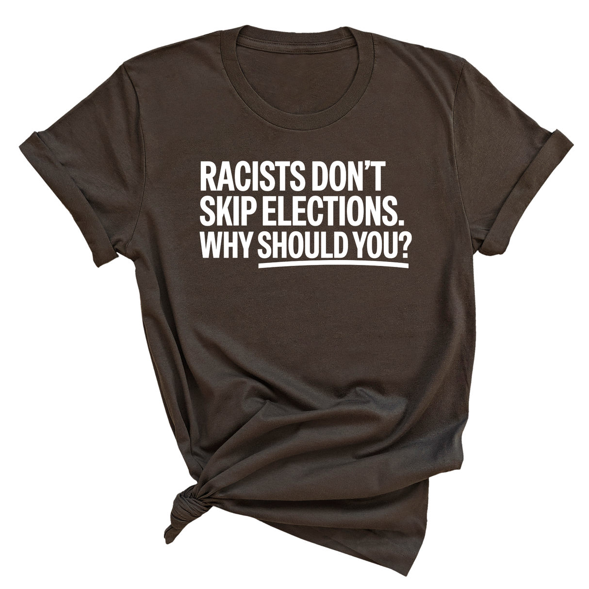 Racists Don't Skip Elections. Why Should You? Unisex Tee-T-Shirt-The Original God Ain't Petty But I Am