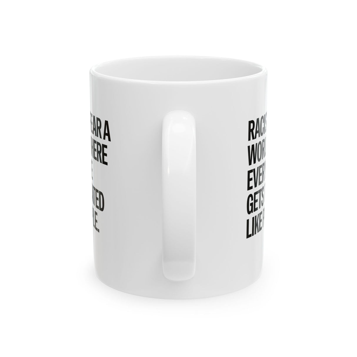 Racists Fear a World Where Everyone Gets Treated Like People Mug 11oz (White & Black)-Mug-The Original God Ain't Petty But I Am