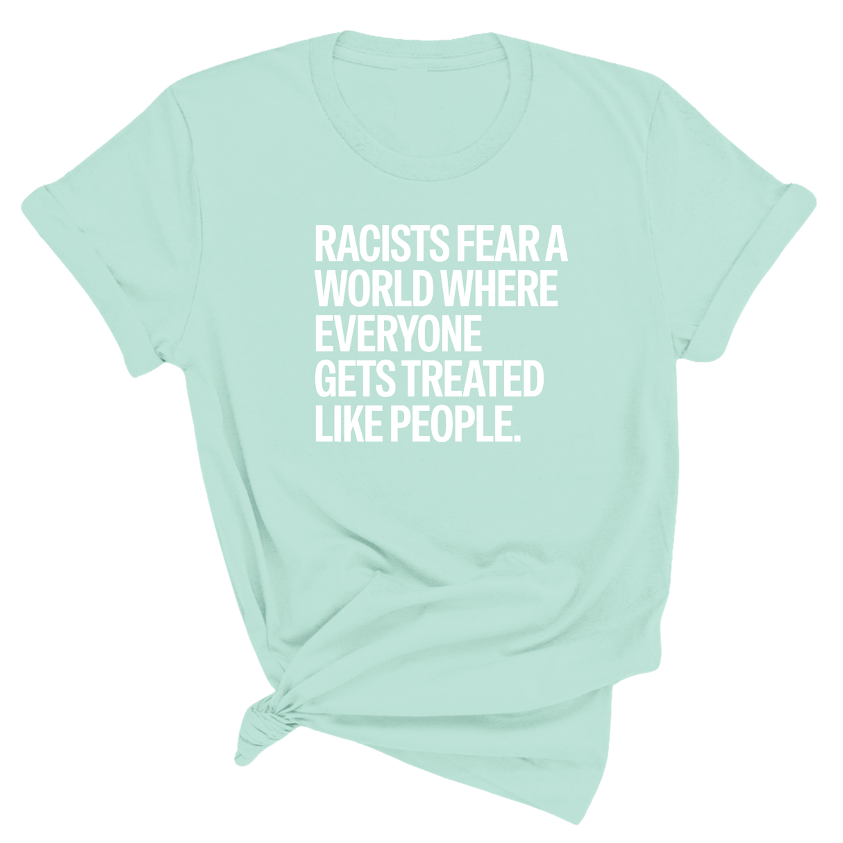Racists Fear a World Where Everyone Gets Treated Like People Unisex Tee-T-Shirt-The Original God Ain't Petty But I Am