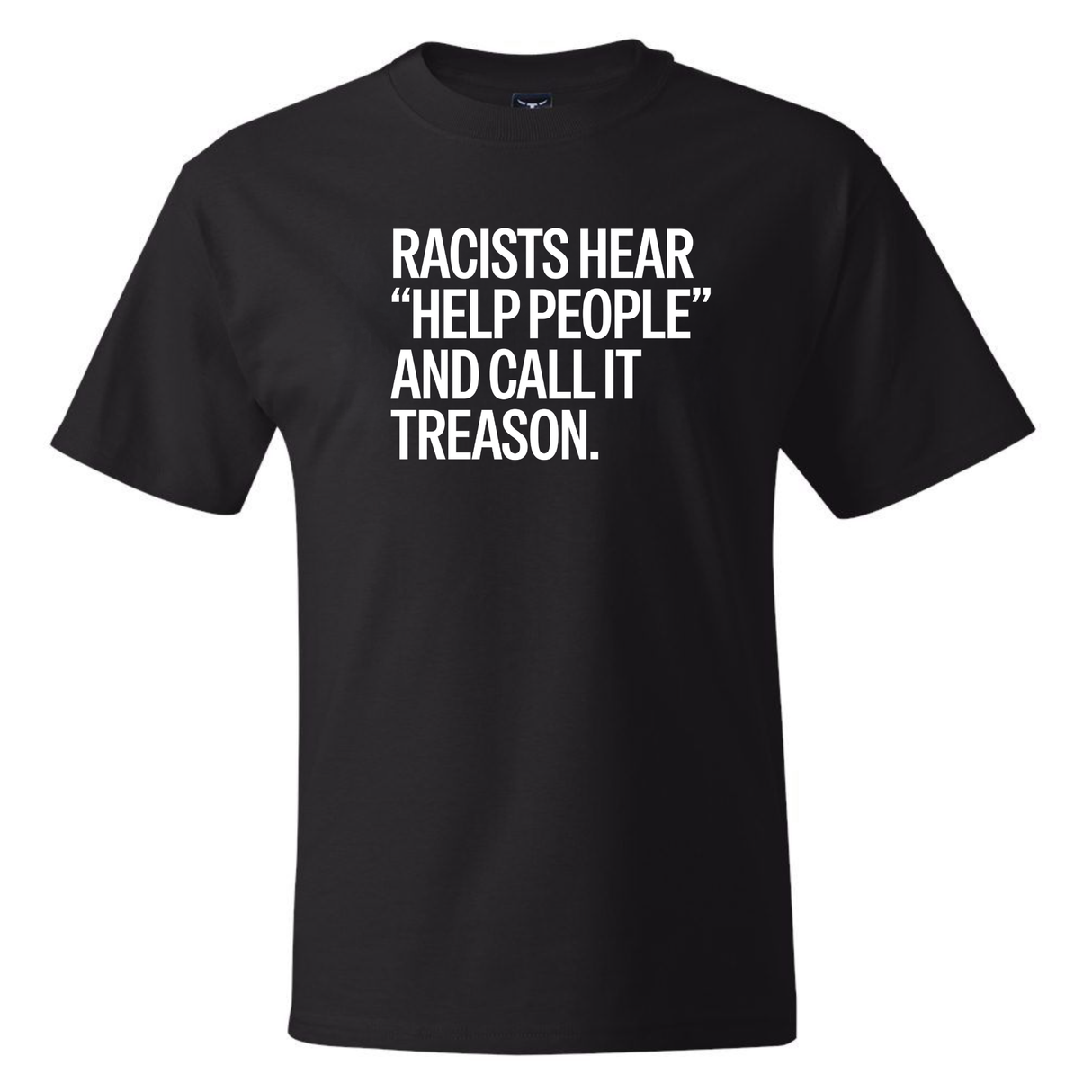Racists Hear "Help People" and Call It Treason *BLACK TALL TEE* Unisex Tee-T-Shirt-The Original God Ain't Petty But I Am