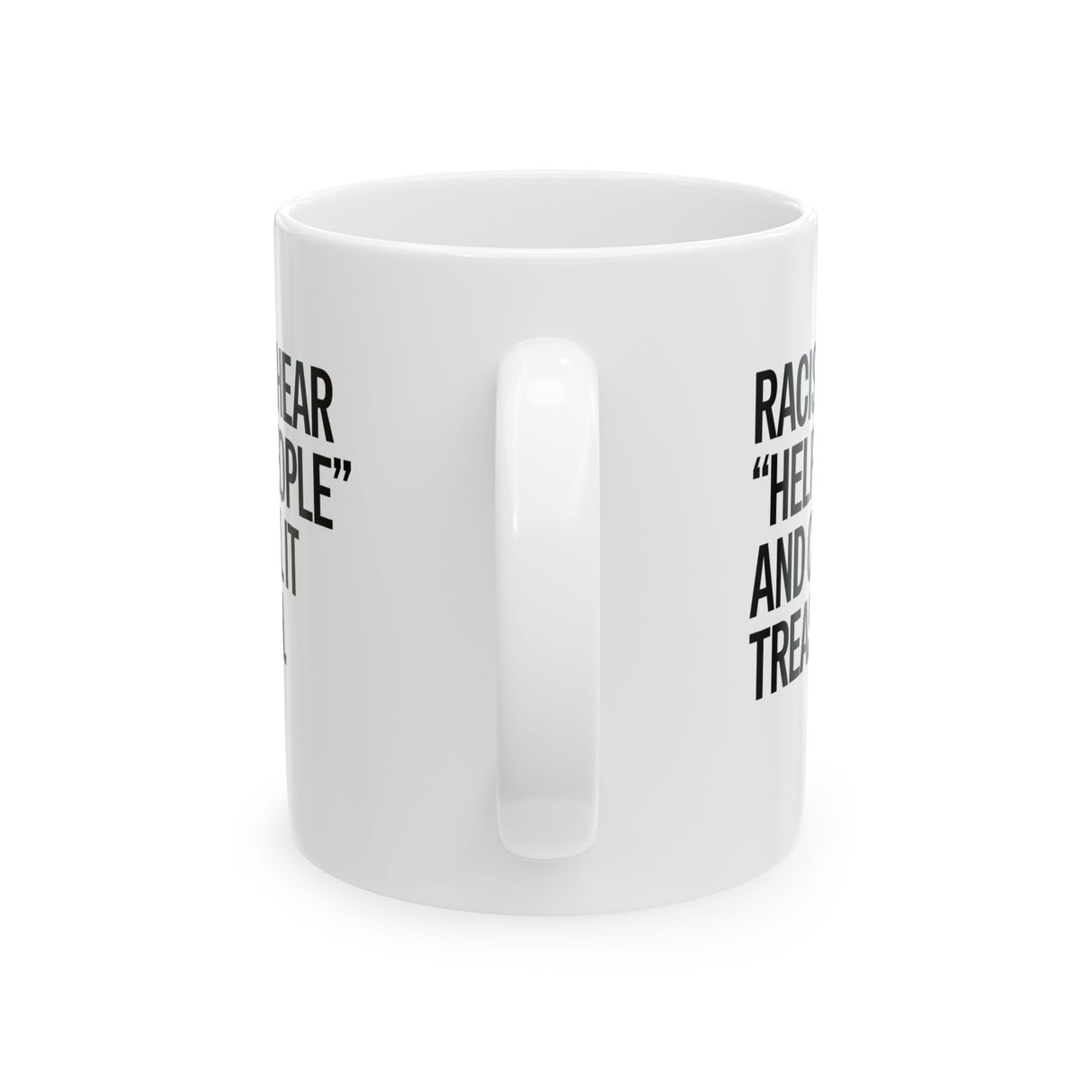 Racists Hear "Help People" and Call It Treason Mug 11oz (White & Black)-Mug-The Original God Ain't Petty But I Am