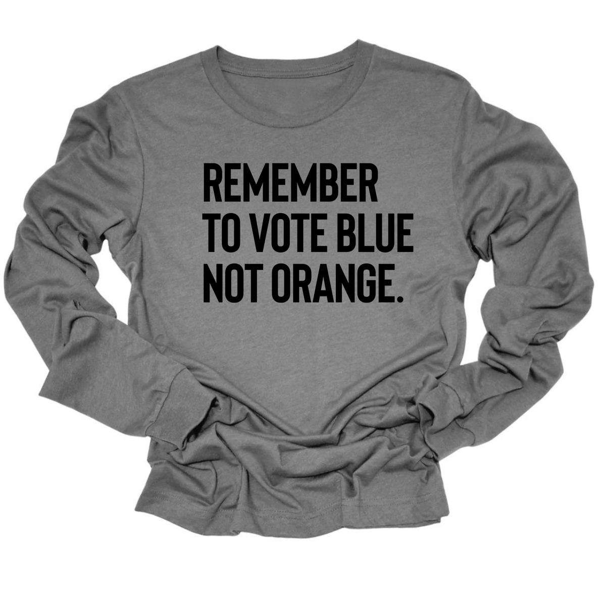 Remember to Vote Blue, Not Orange Unisex Long Sleeved Tee-Long Sleeved T-Shirt-The Original God Ain't Petty But I Am