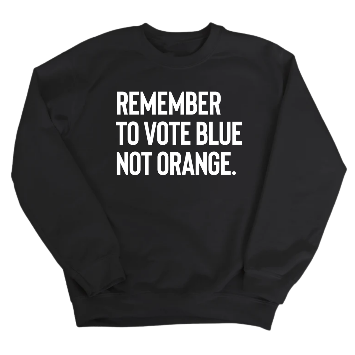 Remember to Vote Blue, Not Orange Unisex Sweatshirt-Sweatshirt-The Original God Ain't Petty But I Am