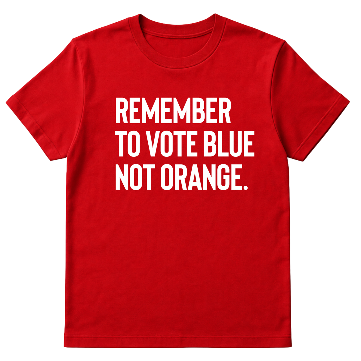 Remember to Vote Blue, Not Orange Unisex Tee-T-Shirt-The Original God Ain't Petty But I Am