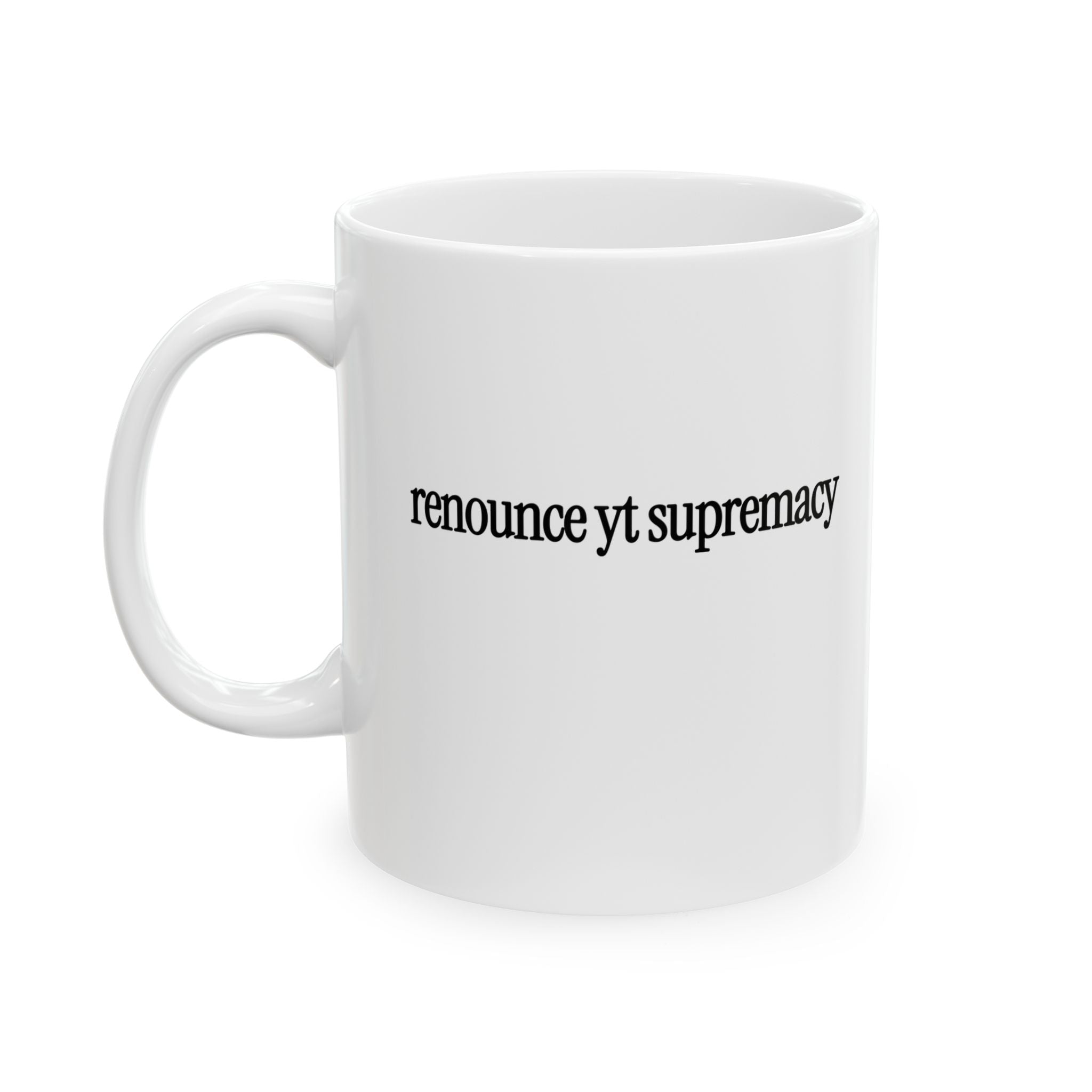 Renounce YT Supremacy, Mug 11oz (White & Black)-Mug-The Original God Ain't Petty But I Am