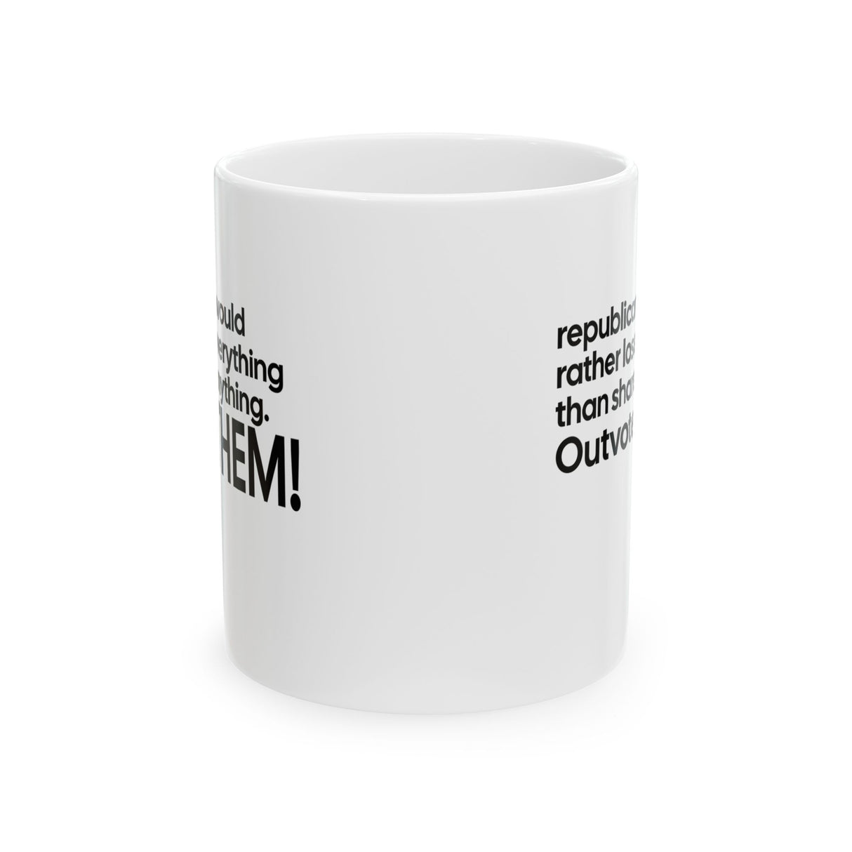 Republicans would rather lose everything than share anything. Outvote Them! Mug 11oz (White & Black)-Mug-The Original God Ain't Petty But I Am
