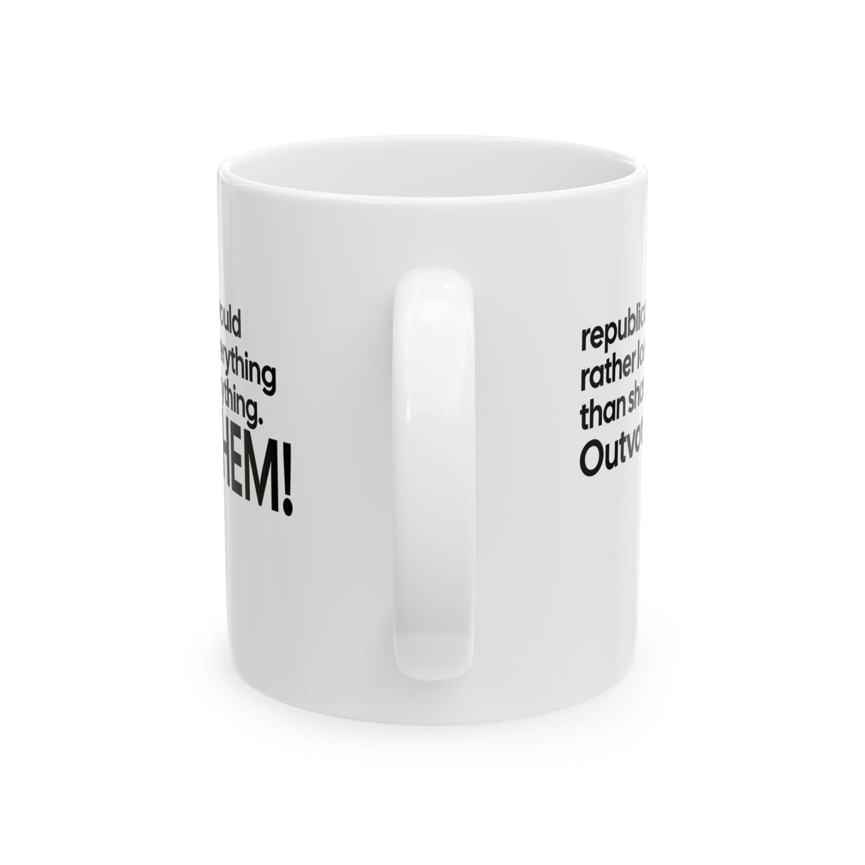 Republicans would rather lose everything than share anything. Outvote Them! Mug 11oz (White & Black)-Mug-The Original God Ain't Petty But I Am