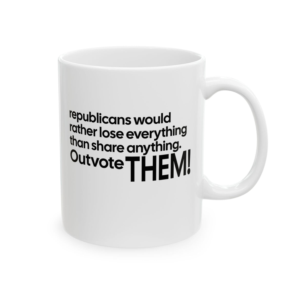 Republicans would rather lose everything than share anything. Outvote Them! Mug 11oz (White & Black)-Mug-The Original God Ain't Petty But I Am