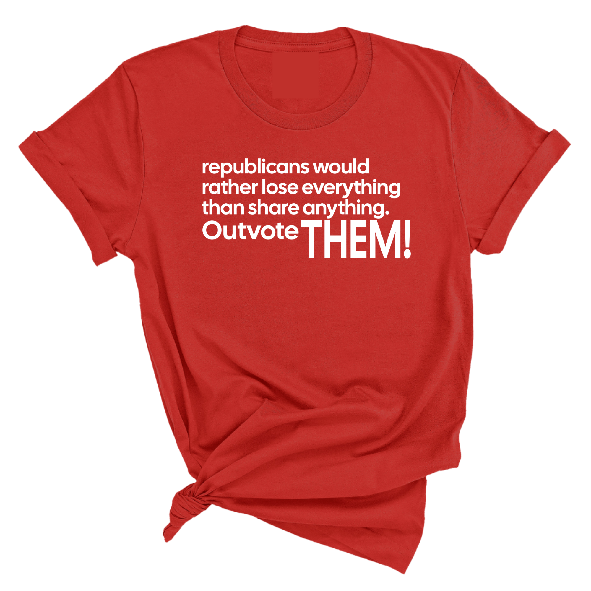 Republicans would rather lose everything than share anything. Outvote Them! Unisex Tee-T-Shirt-The Original God Ain't Petty But I Am