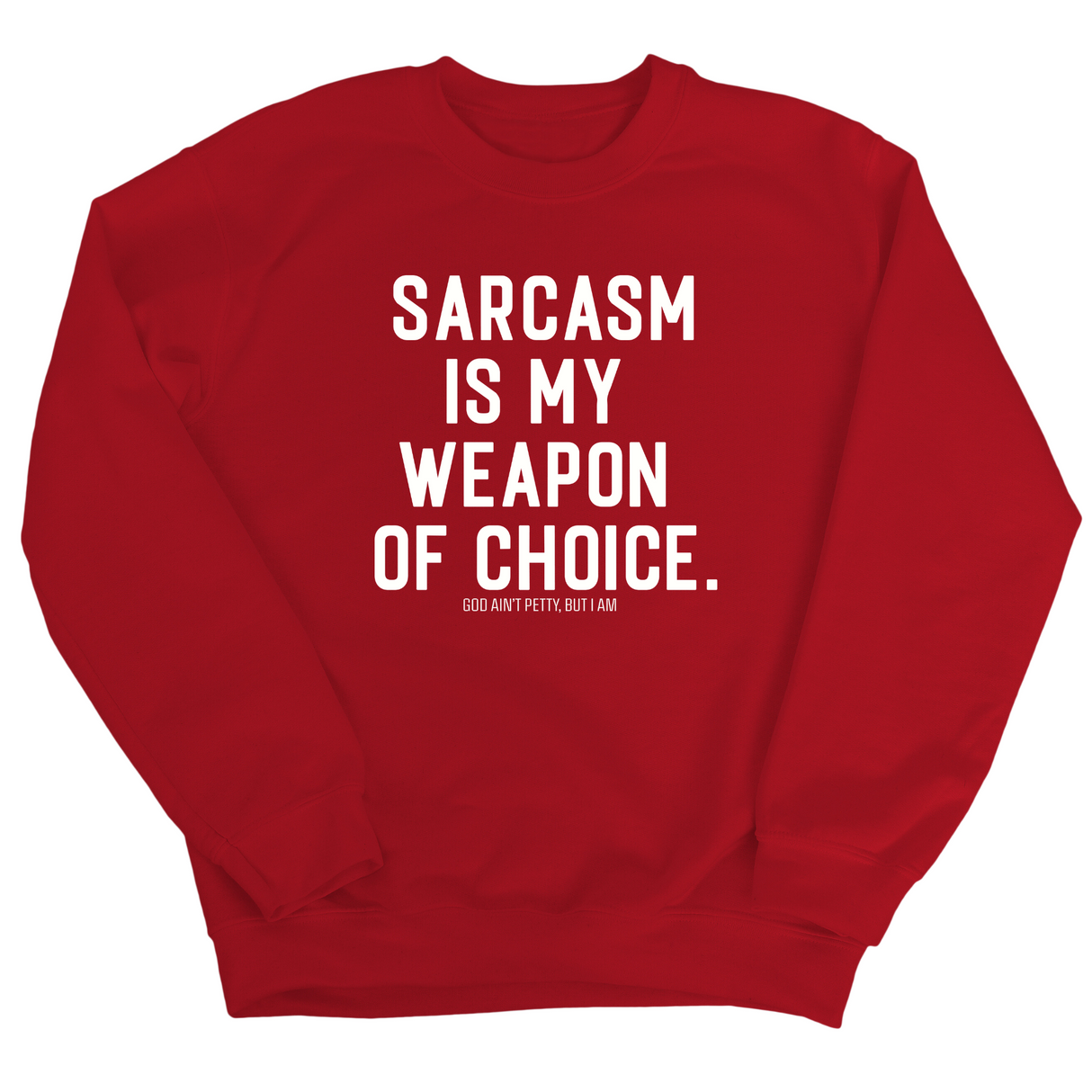 Sarcasm is my weapon of choice Unisex Sweatshirt-Sweatshirt-The Original God Ain't Petty But I Am