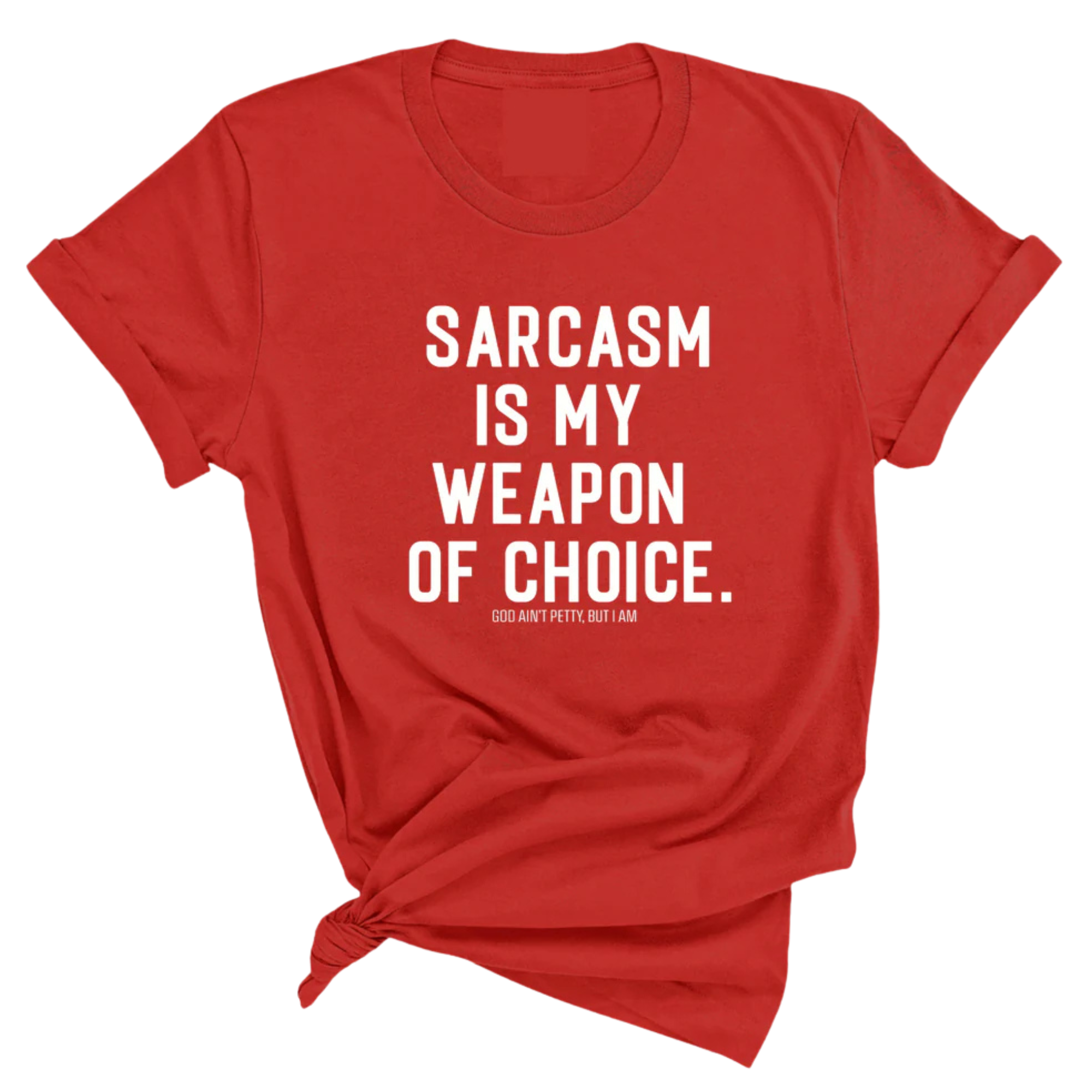 Sarcasm is my weapon of choice Unisex Tee-T-Shirt-The Original God Ain't Petty But I Am