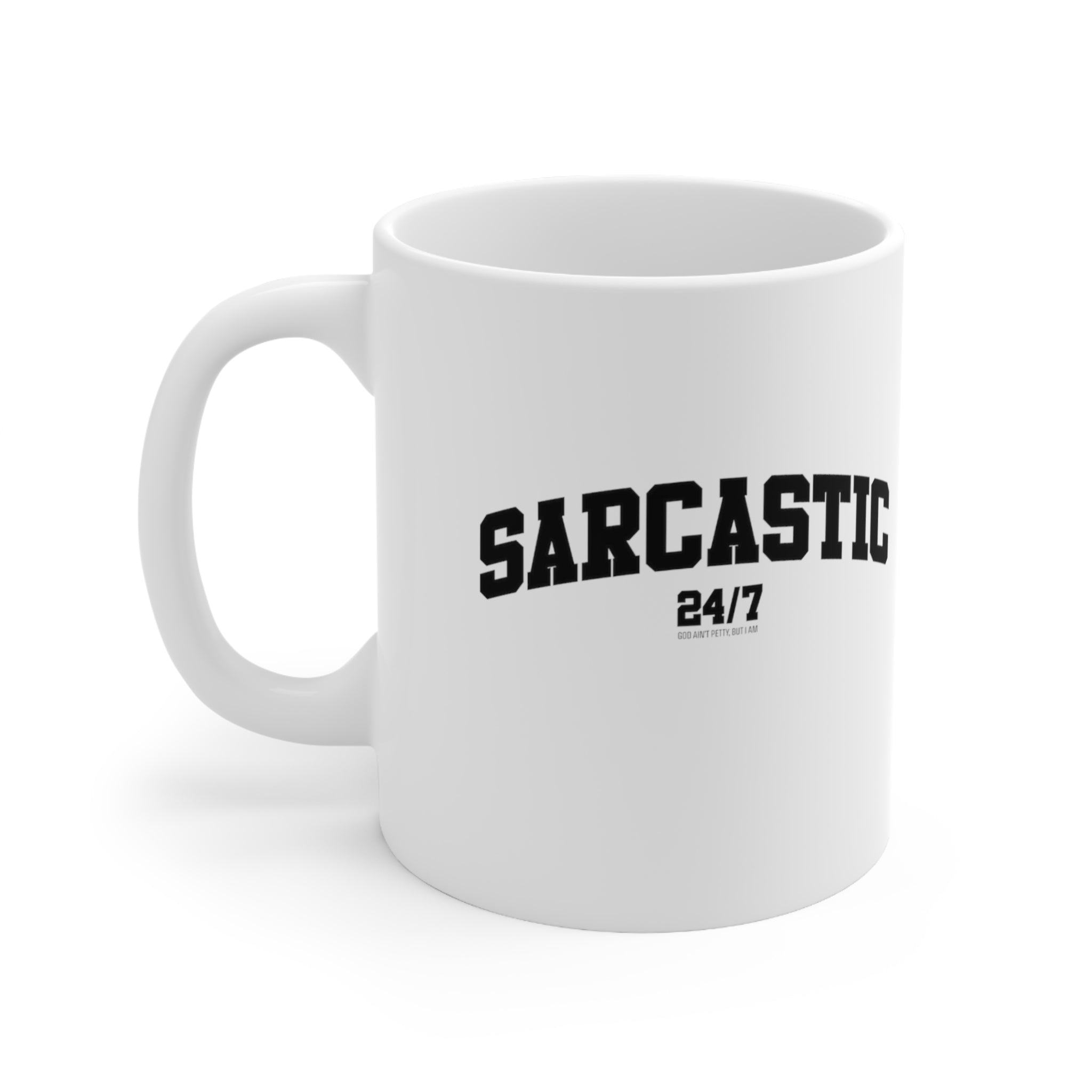 Sarcastic 24/7 Mug 11oz (White/Black)-Mug-The Original God Ain't Petty But I Am