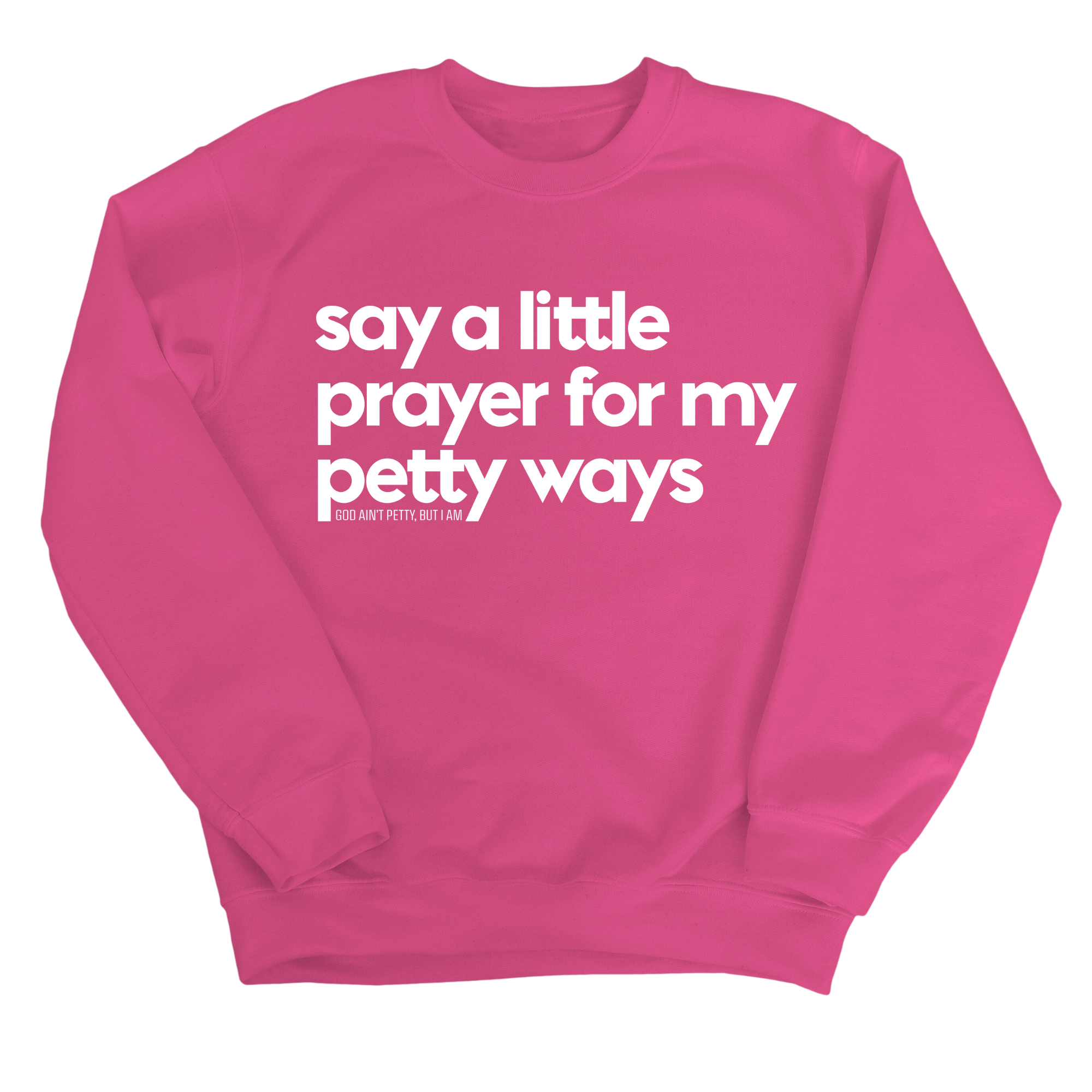 Say a little prayer for my petty ways Unisex Sweatshirt-Sweatshirt-The Original God Ain't Petty But I Am