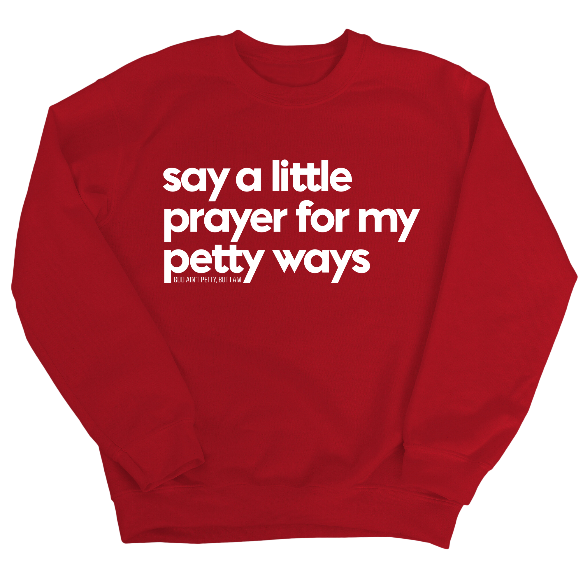 Say a little prayer for my petty ways Unisex Sweatshirt-Sweatshirt-The Original God Ain't Petty But I Am