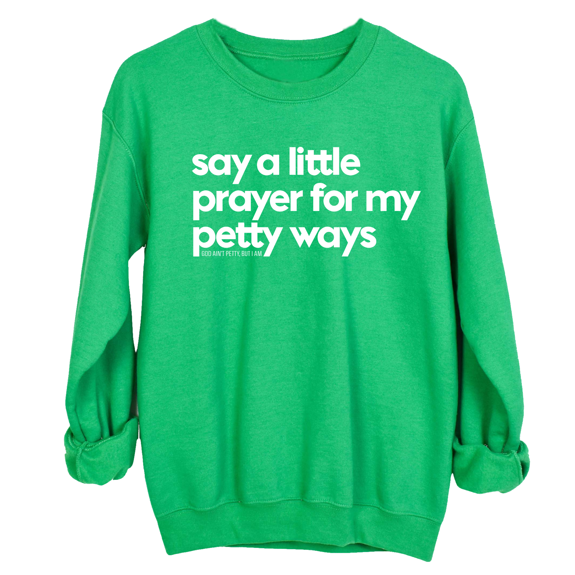 Say a little prayer for my petty ways Unisex Sweatshirt-Sweatshirt-The Original God Ain't Petty But I Am