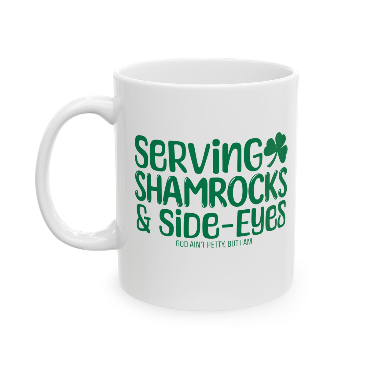 Serving Shamrocks and Side-Eyes Mug 11oz (White & Green)-Mug-The Original God Ain't Petty But I Am