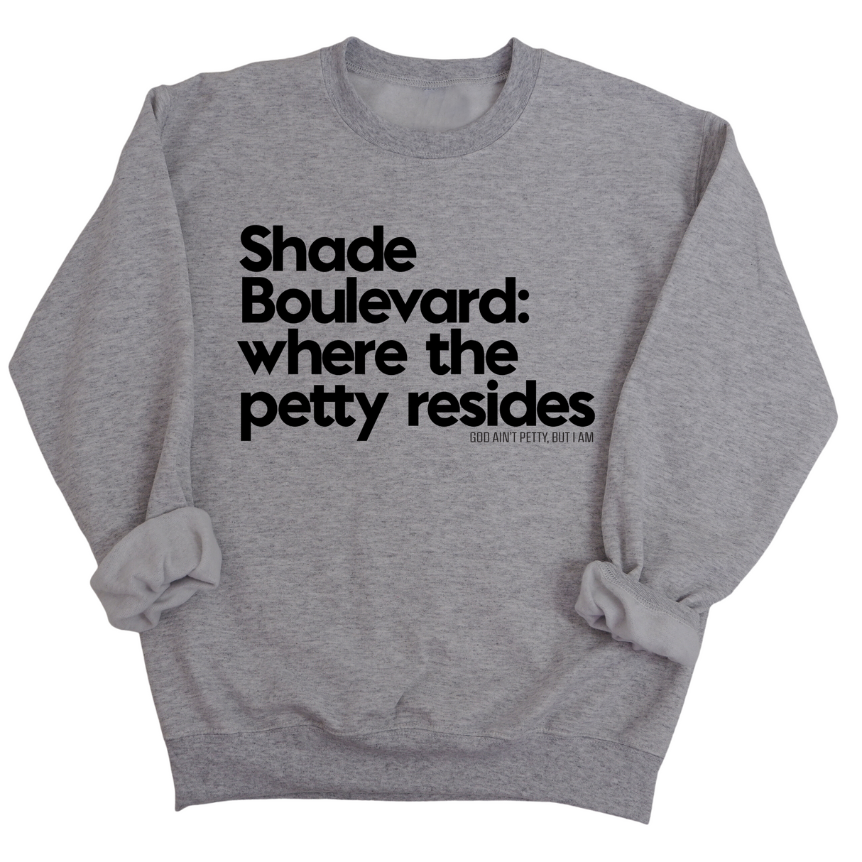 Shade boulevard where the petty resides Unisex Sweatshirt-Sweatshirt-The Original God Ain't Petty But I Am