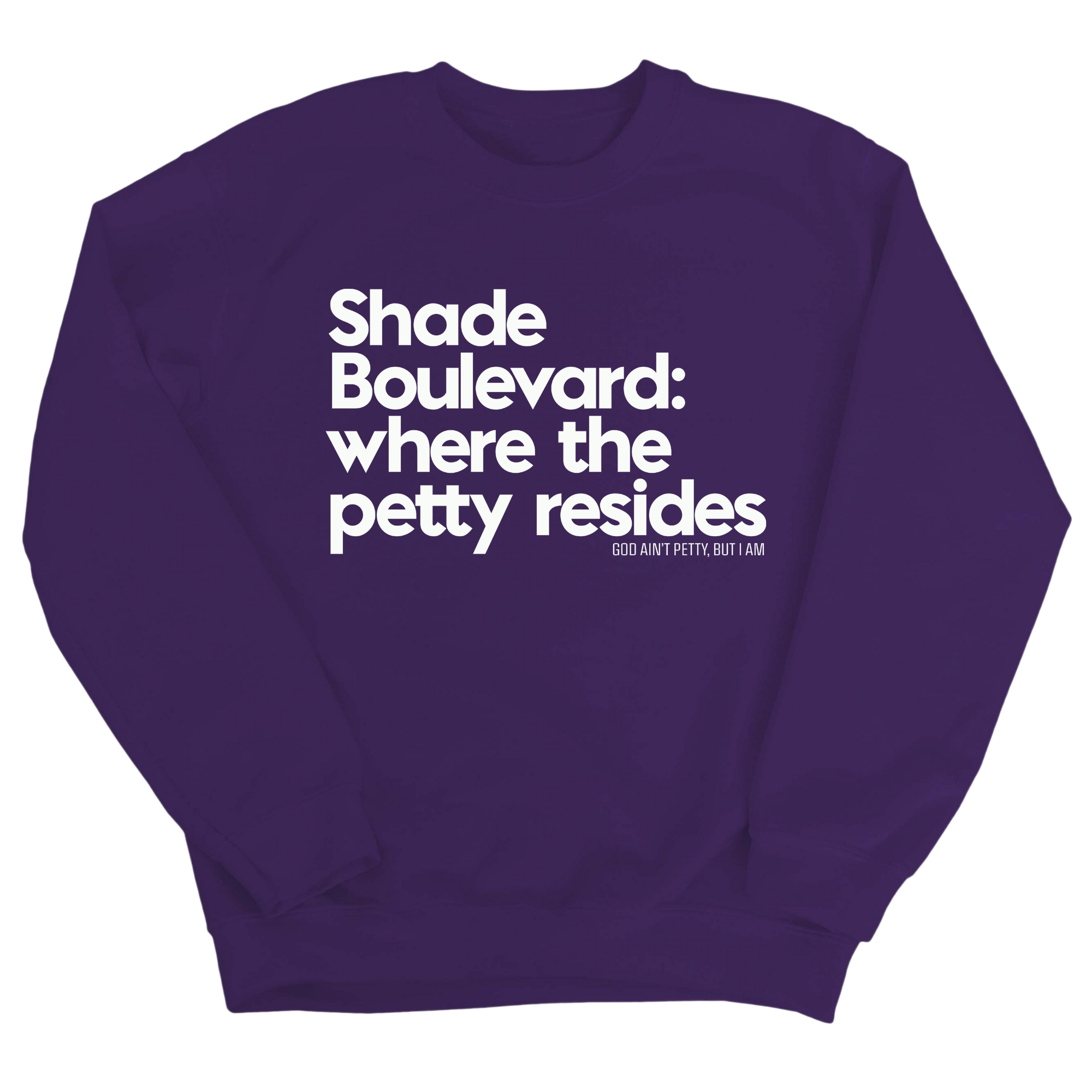 Shade boulevard where the petty resides Unisex Sweatshirt-Sweatshirt-The Original God Ain't Petty But I Am