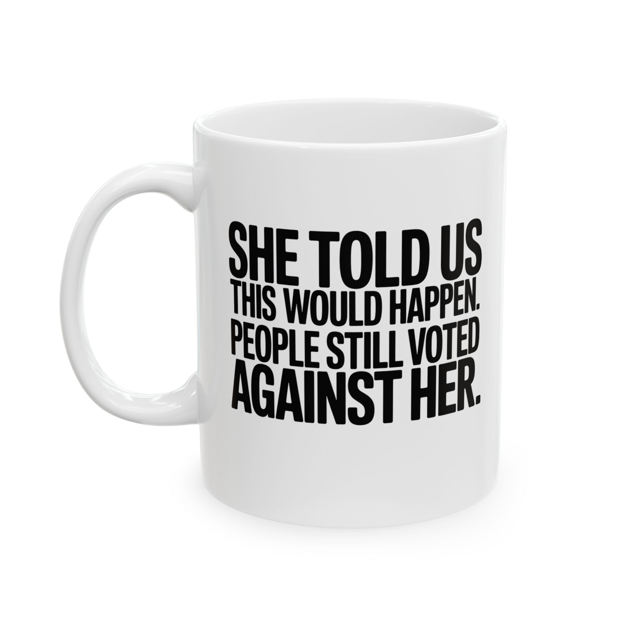 She told us this would happen. People still voted against her Mug 11oz (White & Black)-Mug-The Original God Ain't Petty But I Am