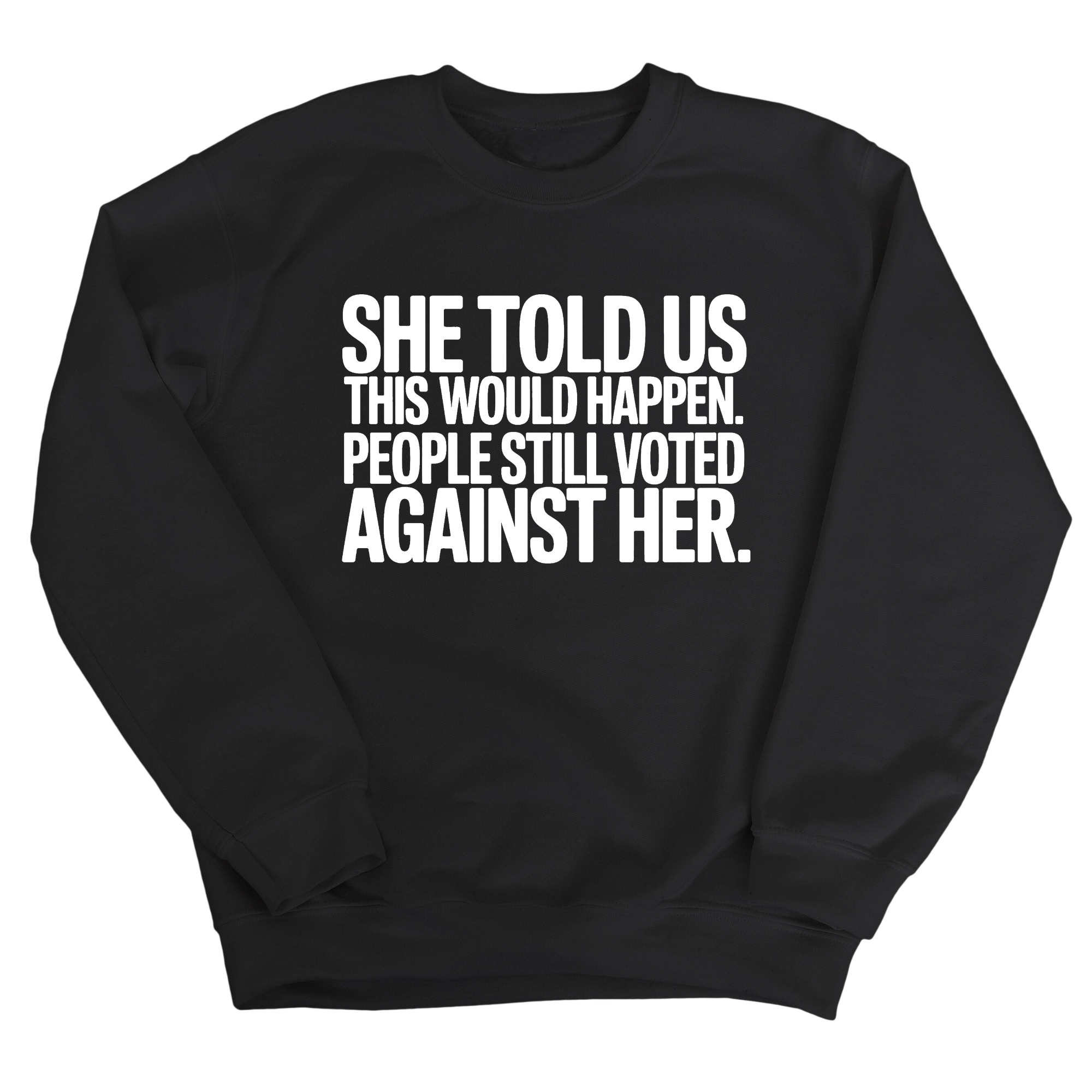 She told us this would happen. People still voted against her Unisex Sweatshirt-Sweatshirt-The Original God Ain't Petty But I Am