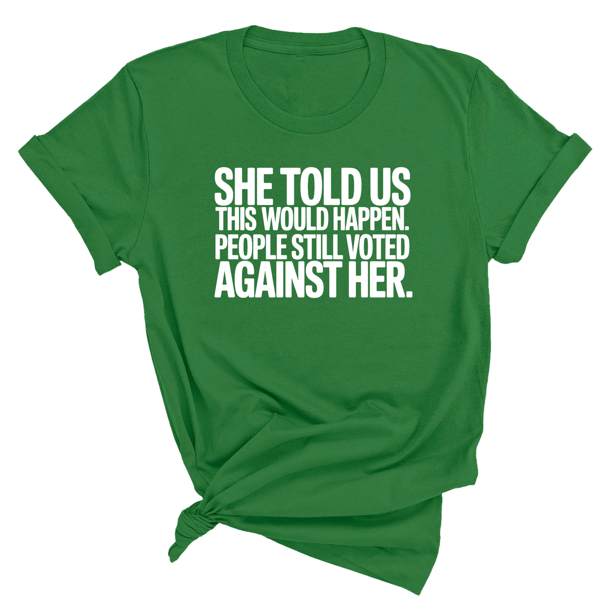 She told us this would happen. People still voted against her Unisex Tee-T-Shirt-The Original God Ain't Petty But I Am